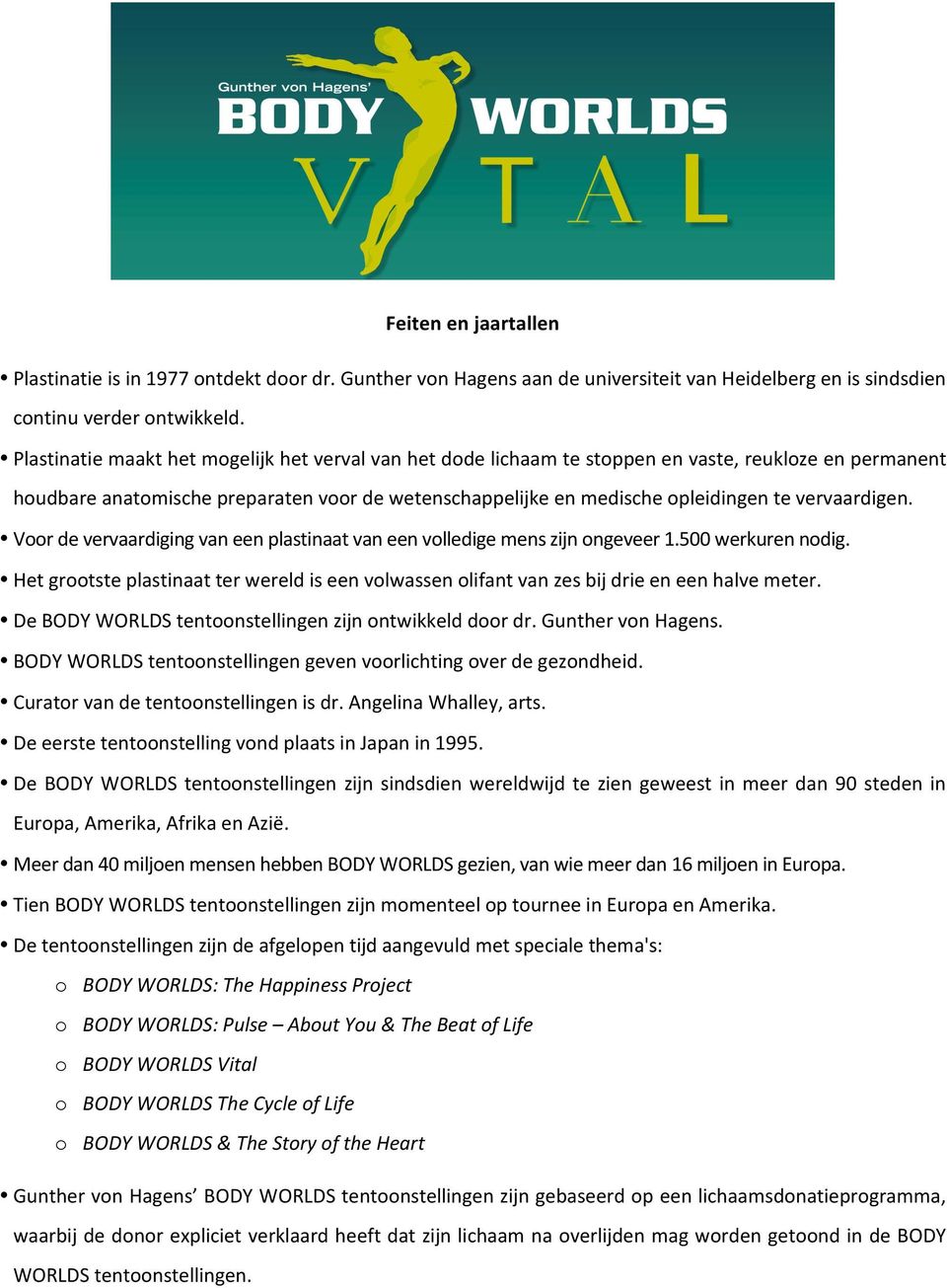 Voordevervaardigingvaneenplastinaatvaneenvolledigemenszijnongeveer1.500werkurennodig. Hetgrootsteplastinaatterwereldiseenvolwassenolifantvanzesbijdrieeneenhalvemeter.