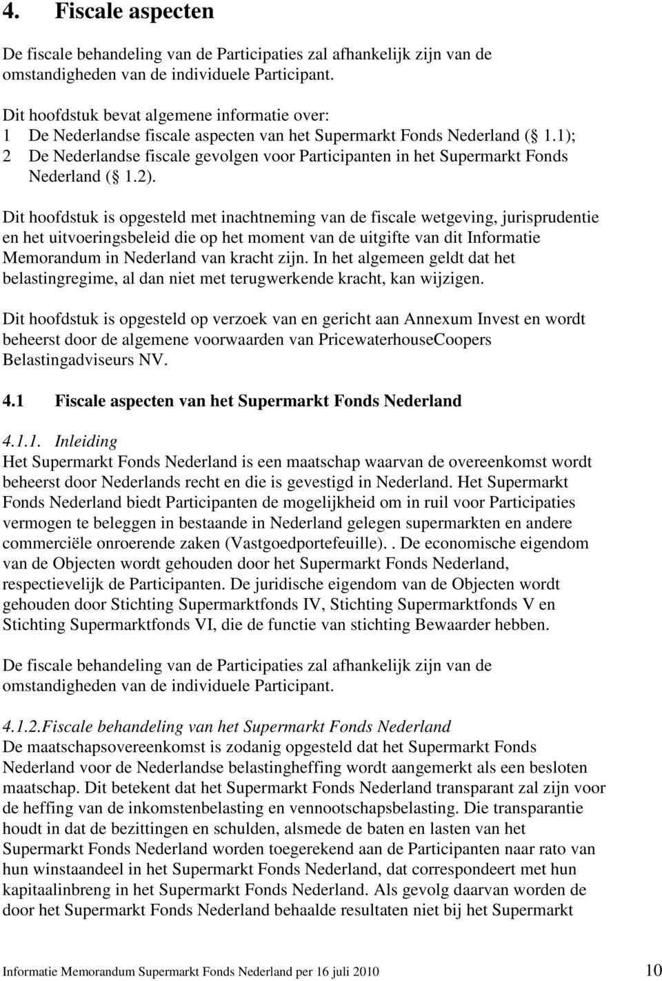 1); 2 De Nederlandse fiscale gevolgen voor Participanten in het Supermarkt Fonds Nederland ( 1.2).
