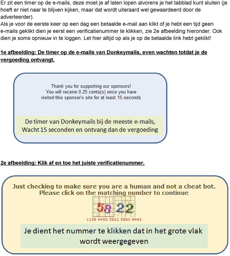 Als je voor de eerste keer op een dag een betaalde e mail aan klikt of je hebt een tijd geen e mails geklikt dien je eerst een verificatienummer te klikken, zie