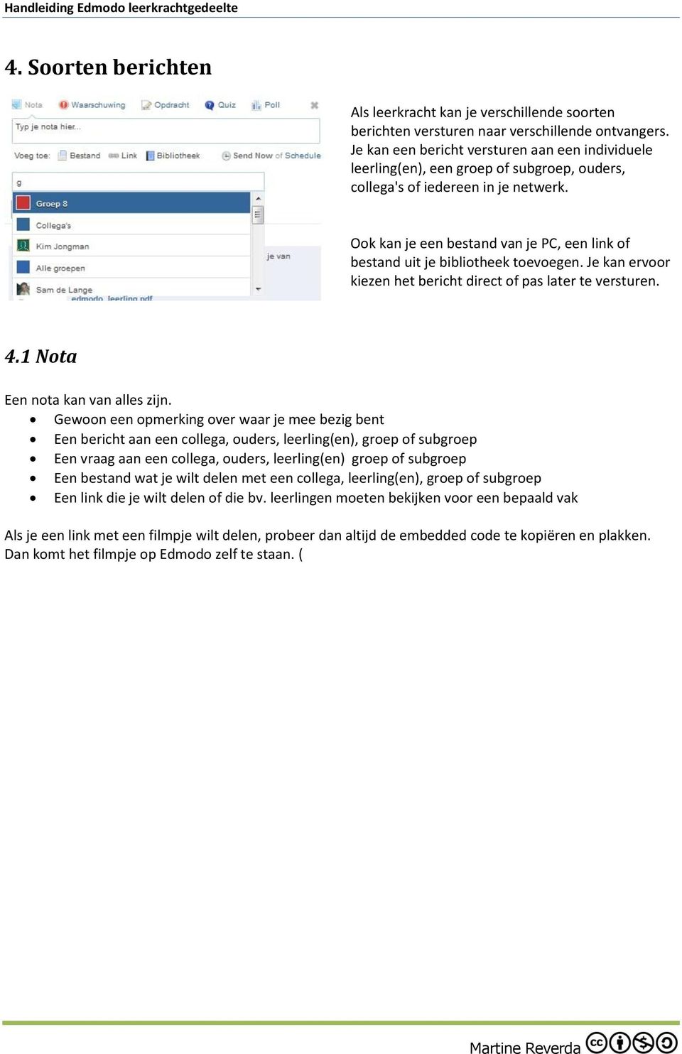 Ook kan je een bestand van je PC, een link of bestand uit je bibliotheek toevoegen. Je kan ervoor kiezen het bericht direct of pas later te versturen. 4.1 Nota Een nota kan van alles zijn.