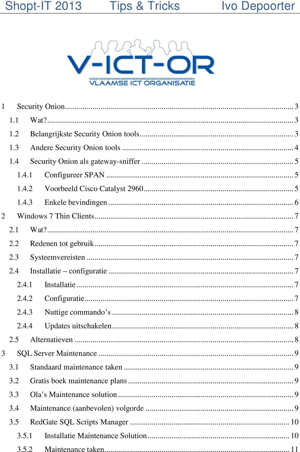 .. 7 2.4 Installatie configuratie... 7 2.4.1 Installatie... 7 2.4.2 Configuratie... 7 2.4.3 Nuttige commando s... 8 2.4.4 Updates uitschakelen... 8 2.5 Alternatieven... 8 3 SQL Server Maintenance.