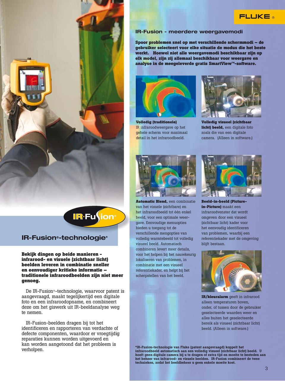 Volledig (traditionele) IR infraroodweergave op het gehele scherm voor maximaal detail in het infraroodbeeld.