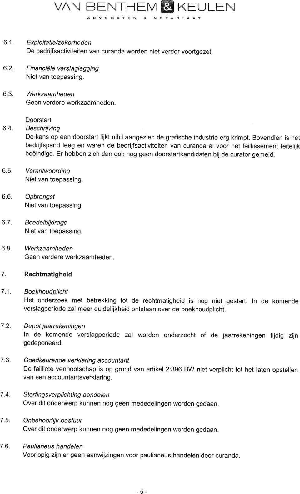 Bovendien is het bedrijfspand leeg en waren de bedrijfsactiviteiten van curanda al voor het faillissement feitelijk beëindigd.