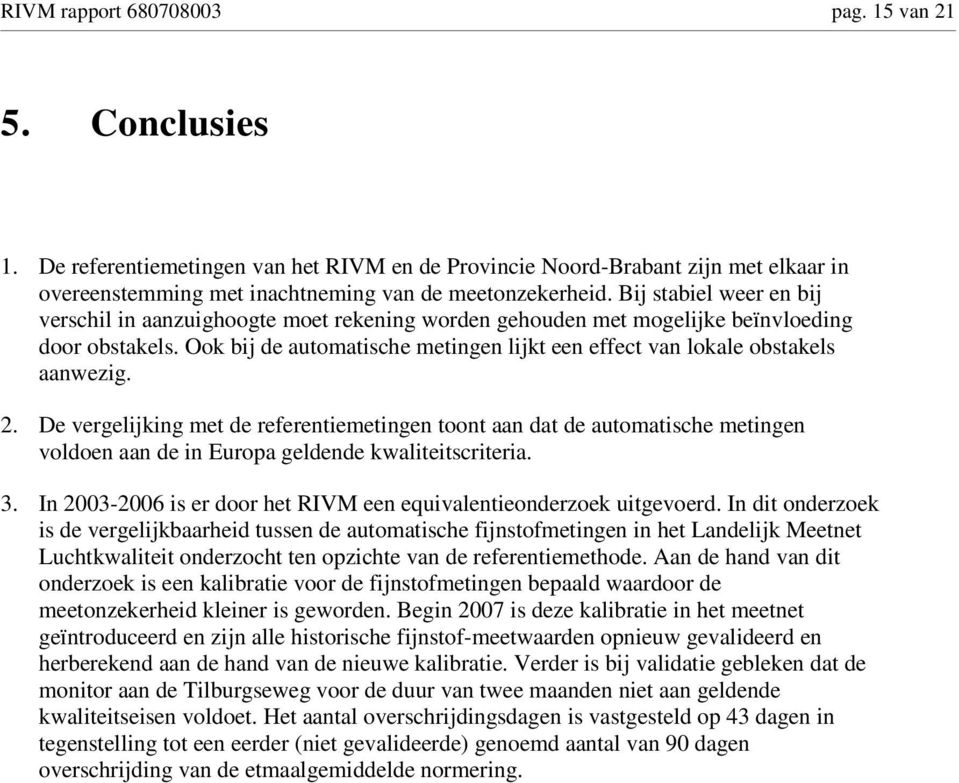 Ook bij de automatische metingen lijkt een effect van lokale obstakels aanwezig. 2.