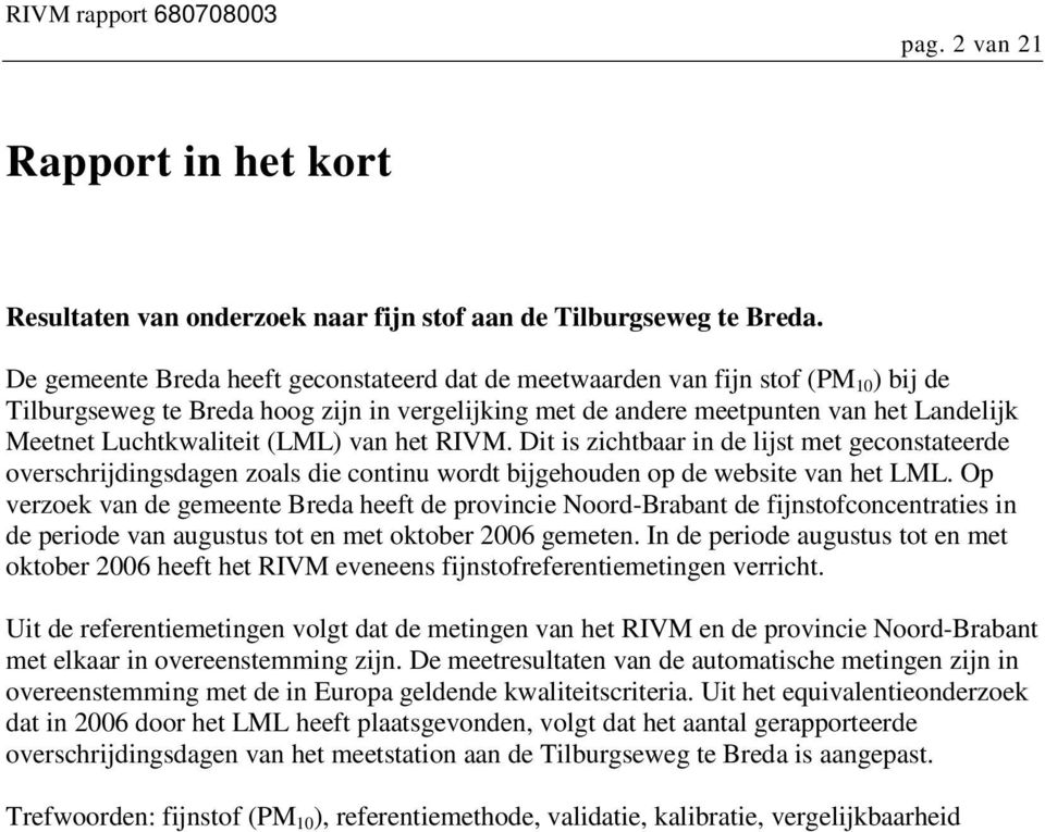 Luchtkwaliteit (LML) van het RIVM. Dit is zichtbaar in de lijst met geconstateerde overschrijdingsdagen zoals die continu wordt bijgehouden op de website van het LML.