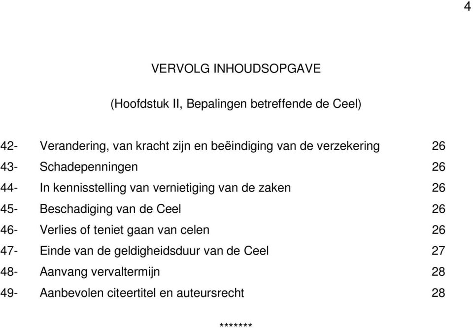 zaken 26 45- Beschadiging van de Ceel 26 46- Verlies of teniet gaan van celen 26 47- Einde van de