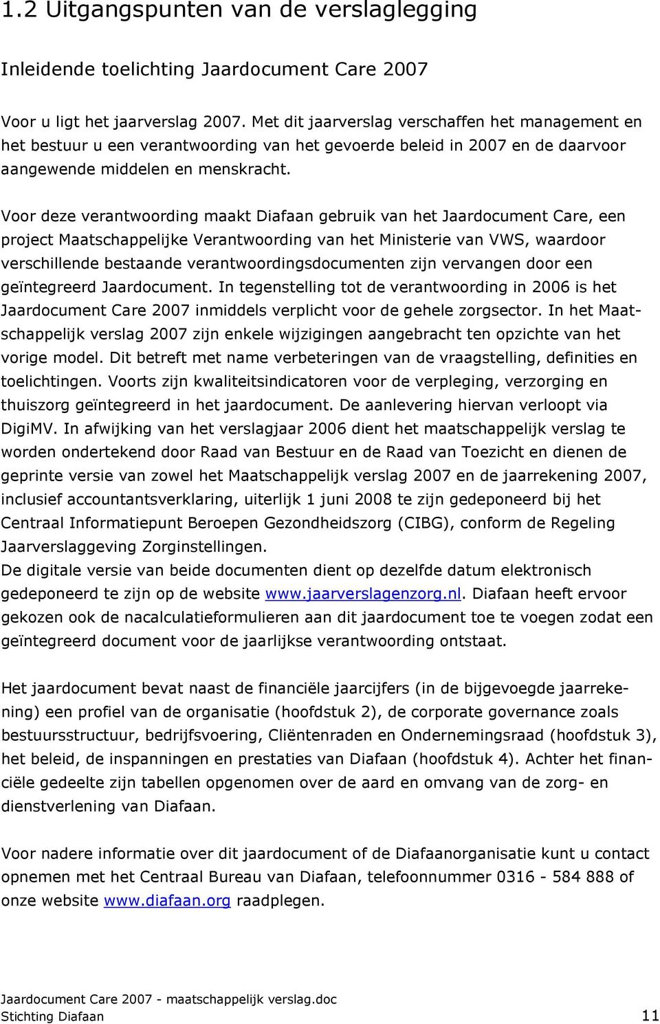 Voor deze verantwoording maakt Diafaan gebruik van het Jaardocument Care, een project Maatschappelijke Verantwoording van het Ministerie van VWS, waardoor verschillende bestaande