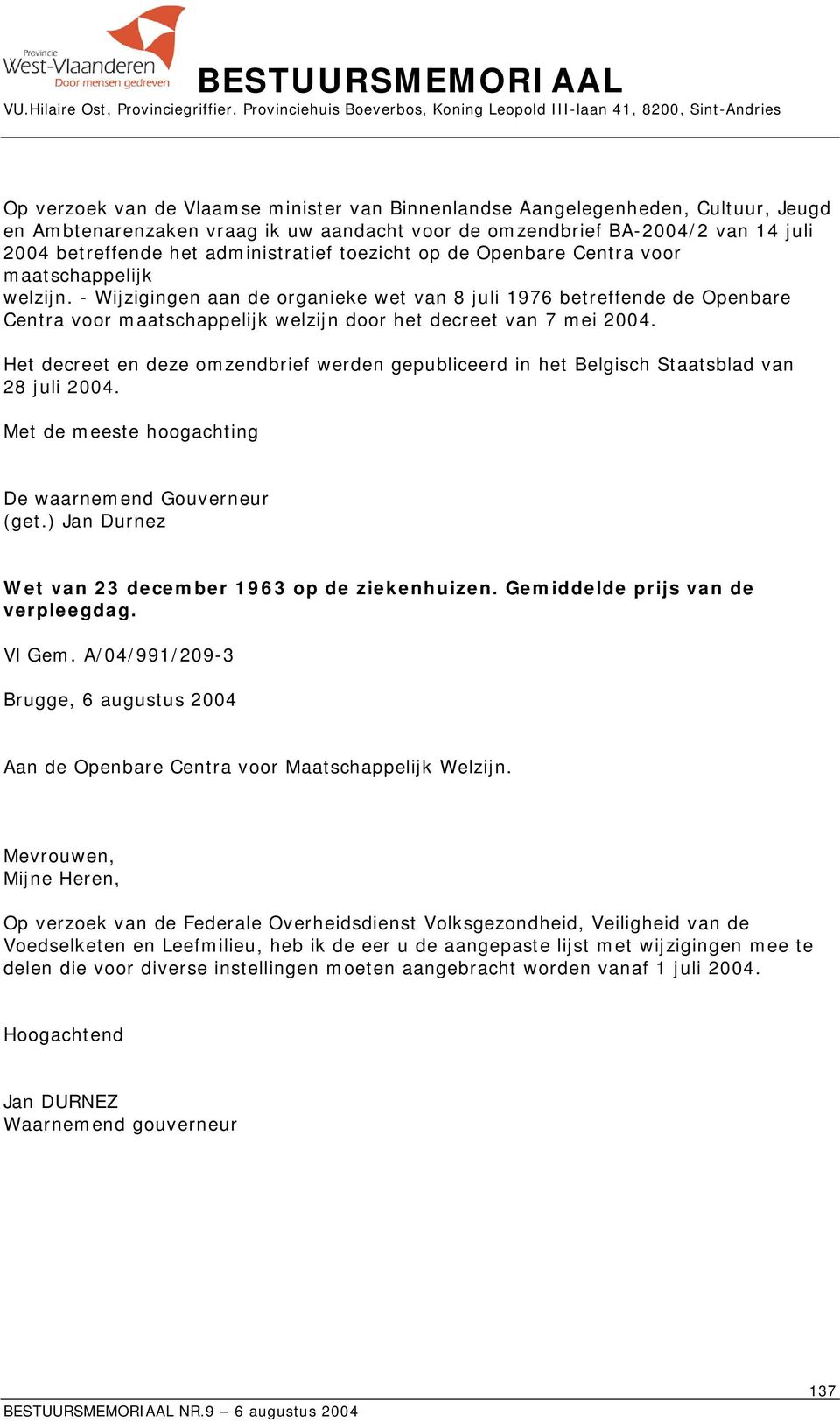 - Wijzigingen aan de organieke wet van 8 juli 1976 betreffende de Openbare Centra voor maatschappelijk welzijn door het decreet van 7 mei 2004.