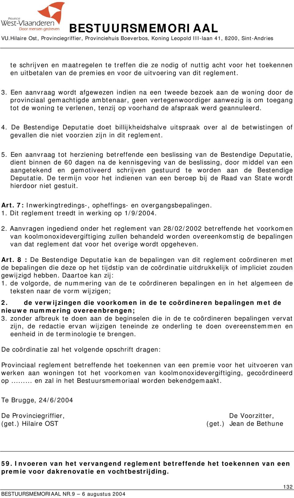 voorhand de afspraak werd geannuleerd. 4. De Bestendige Deputatie doet billijkheidshalve uitspraak over al de betwistingen of gevallen die niet voorzien zijn in dit reglement. 5.