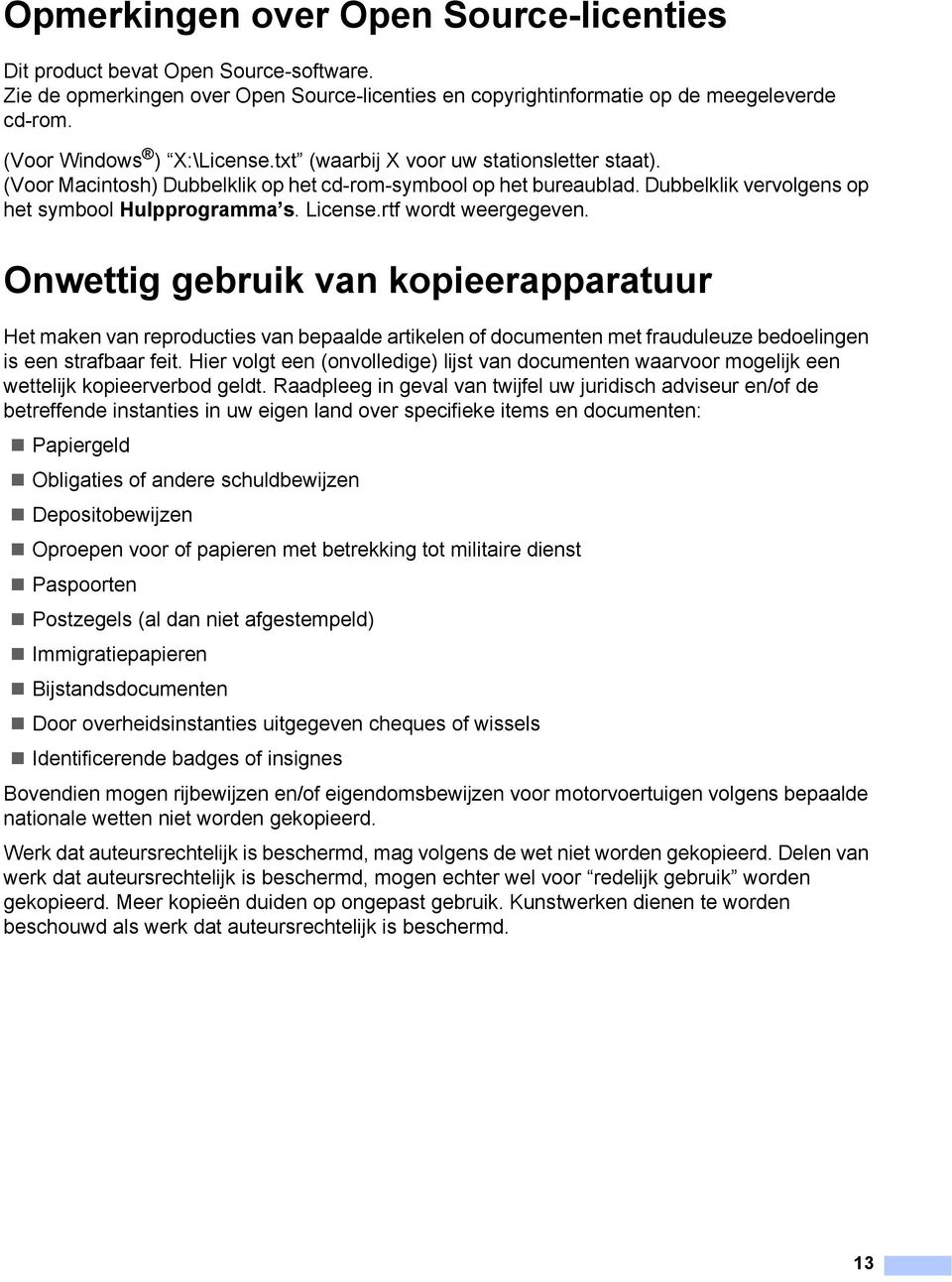 Onwettig gebruik van kopieerapparatuur Het maken van reproducties van bepaalde artikelen of documenten met frauduleuze bedoelingen is een strafbaar feit.