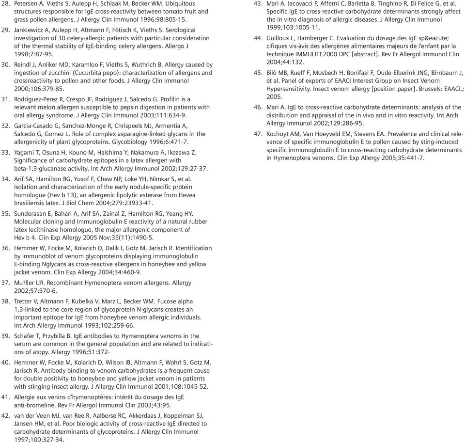 Serological investigation of 30 celery-allergic patients with particular consideration of the thermal stability of IgE-binding celery allergens. Allergo J 1998;7:87-95. 30. Reindl J, Anliker MD, Karamloo F, Vieths S, Wuthrich B.