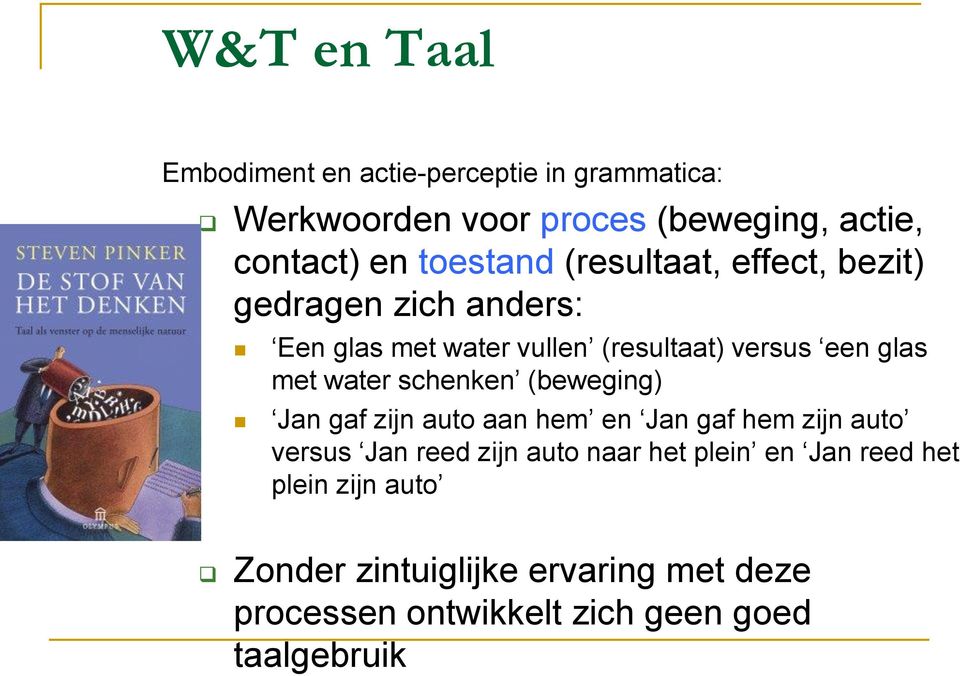 water schenken (beweging) Jan gaf zijn auto aan hem en Jan gaf hem zijn auto versus Jan reed zijn auto naar het