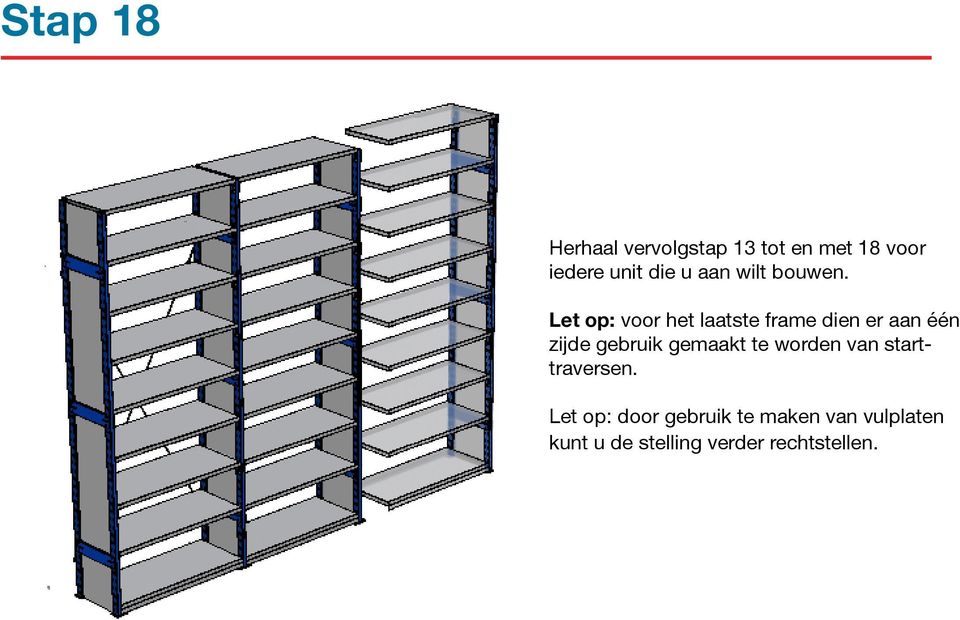 Let op: voor het laatste frame dien er aan één zijde gebruik