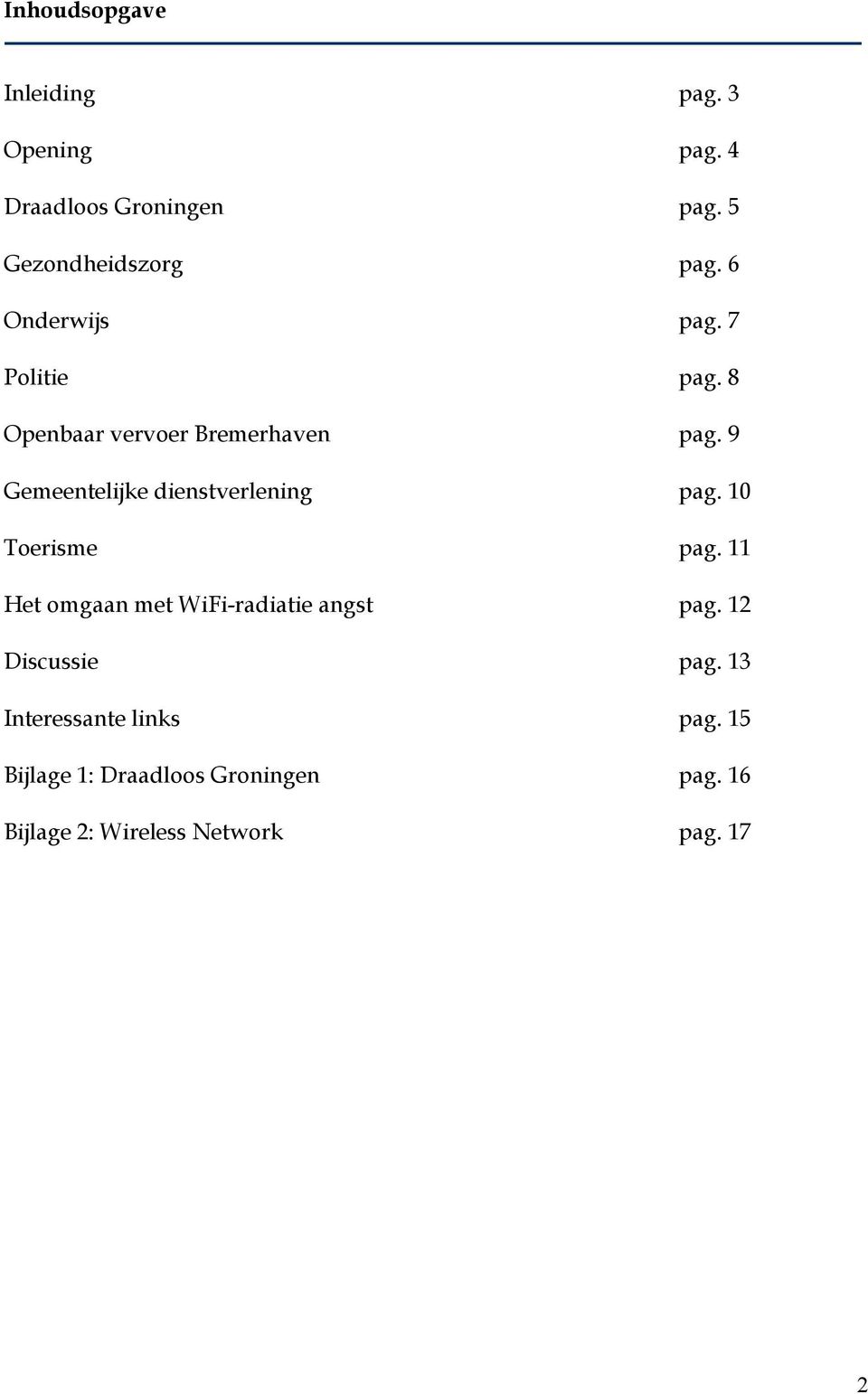 9 Gemeentelijke dienstverlening pag. 10 Toerisme pag. 11 Het omgaan met WiFi-radiatie angst pag.