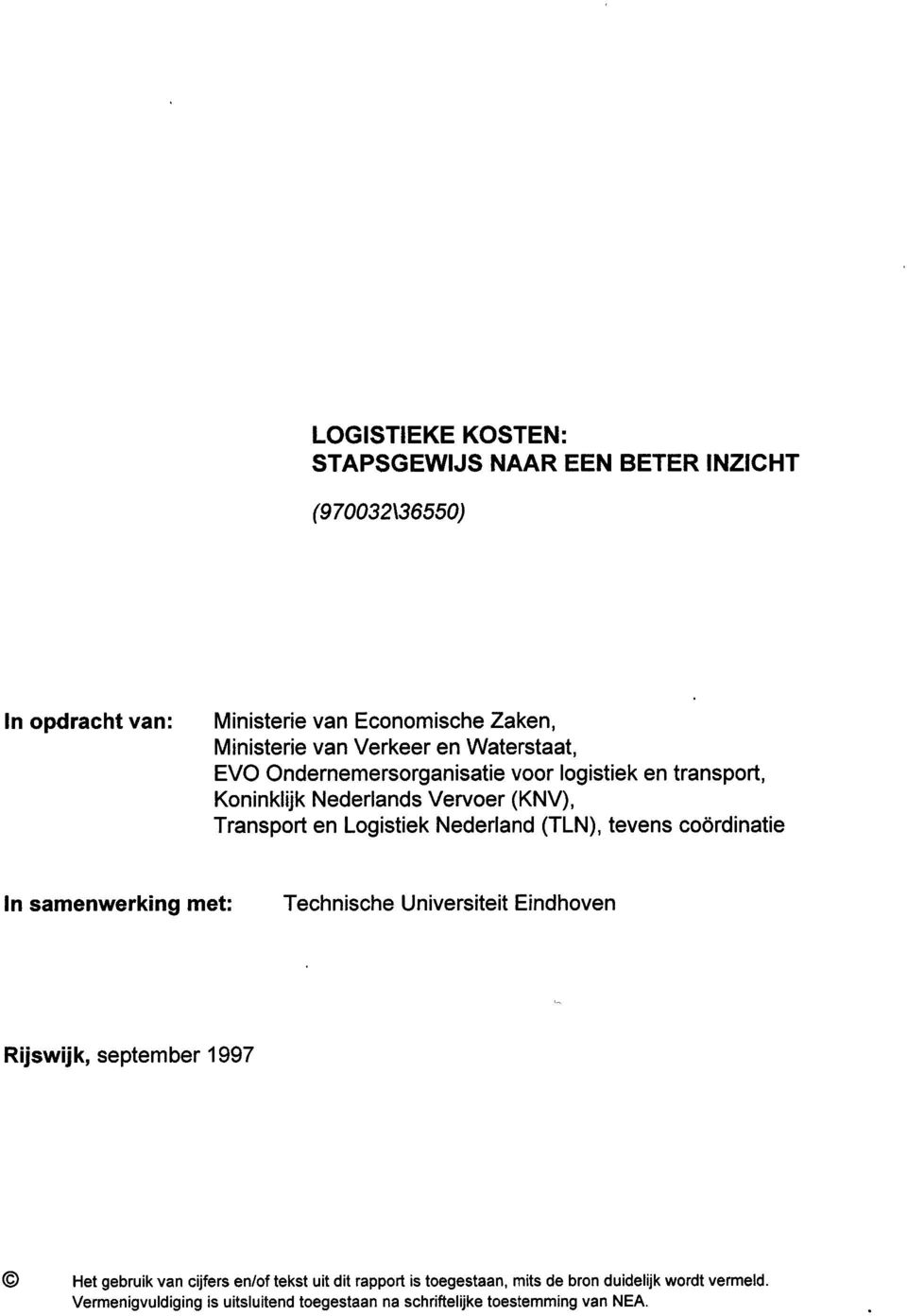 (TLN), tevens coórdinatie In samenwerking met: Technische Universiteit Eindhoven Rijswijk, september 1997 Het gebruik van cijfers en/of tekst