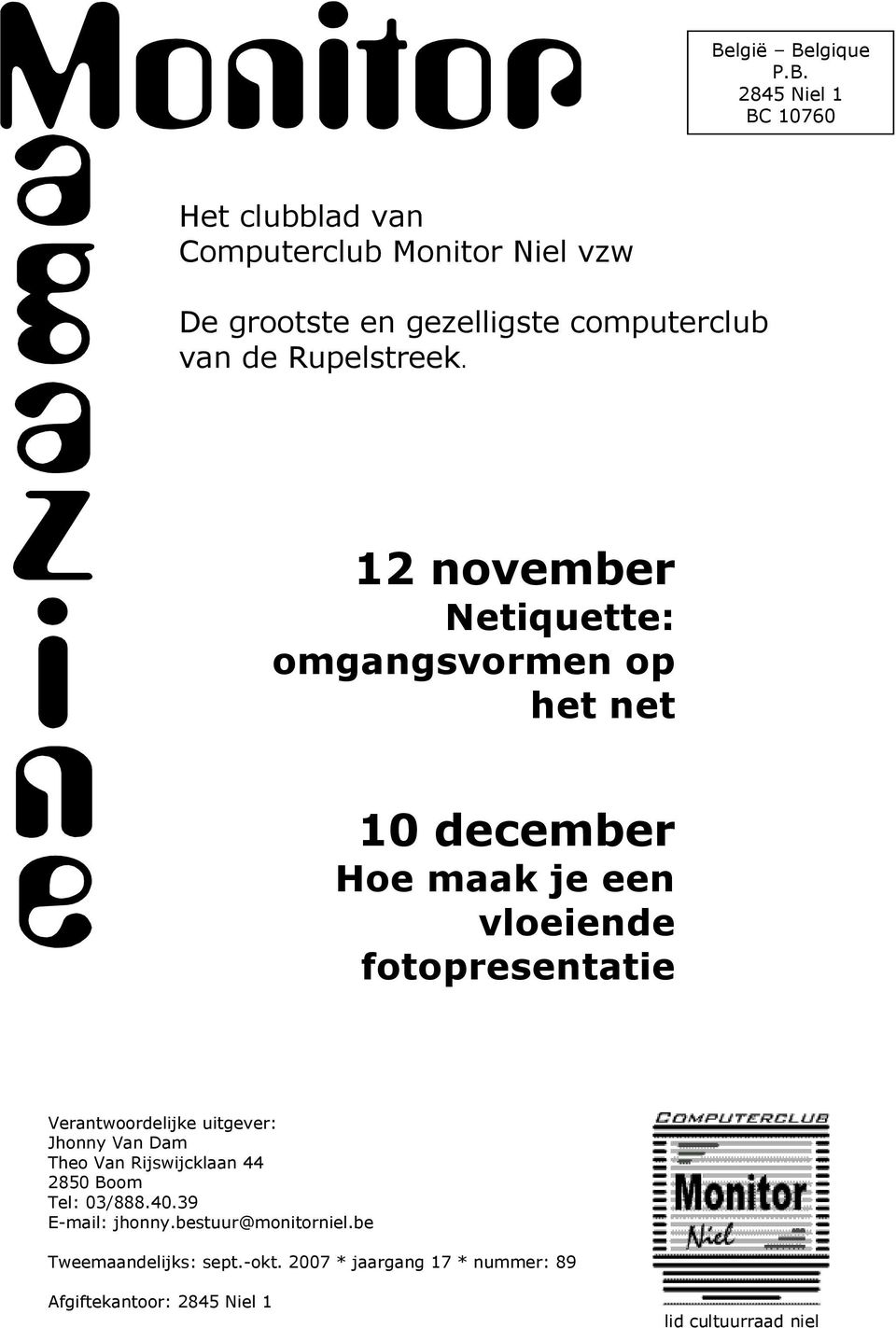 12 november Netiquette: omgangsvormen op het net 10 december Hoe maak je een vloeiende fotopresentatie Verantwoordelijke