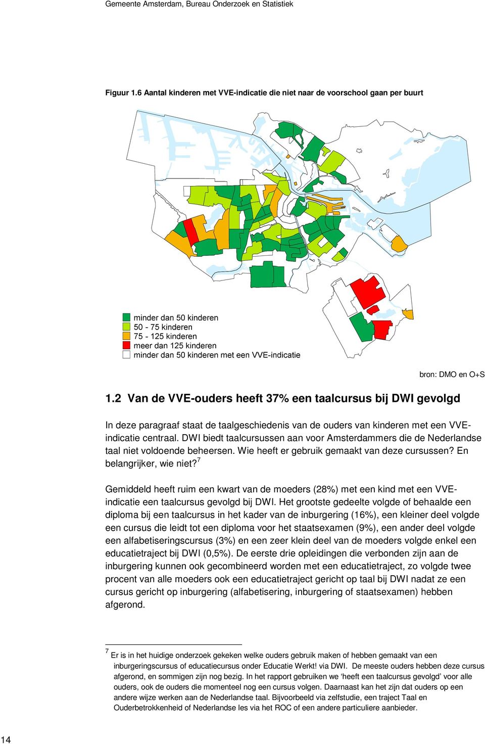 DWI biedt taalcursussen aan voor Amsterdammers die de Nederlandse taal niet voldoende beheersen. Wie heeft er gebruik gemaakt van deze cursussen? En belangrijker, wie niet?