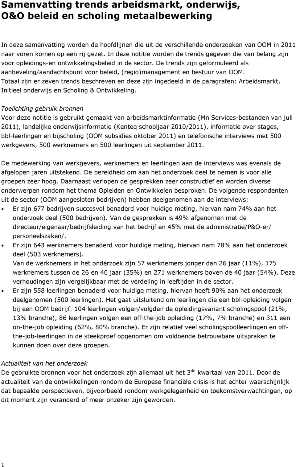 De trends zijn geformuleerd als aanbeveling/aandachtspunt voor beleid, (regio)management en bestuur van OOM.