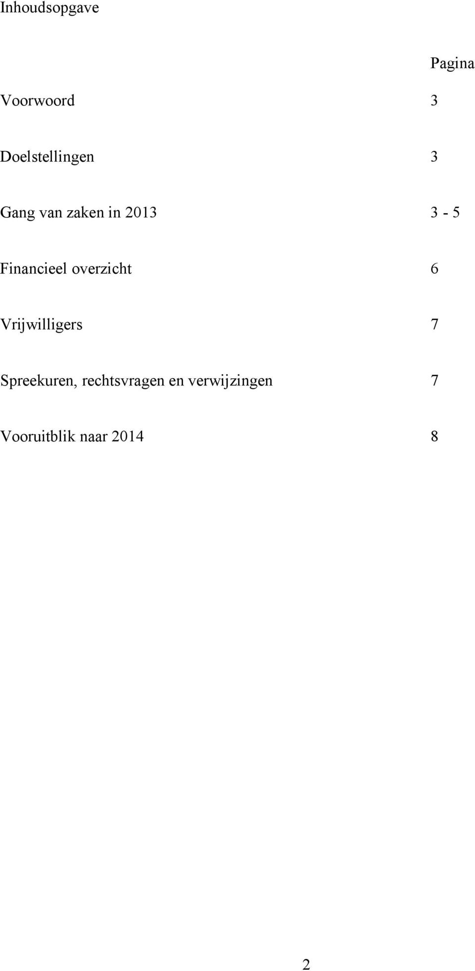 Financieel overzicht 6 Vrijwilligers 7