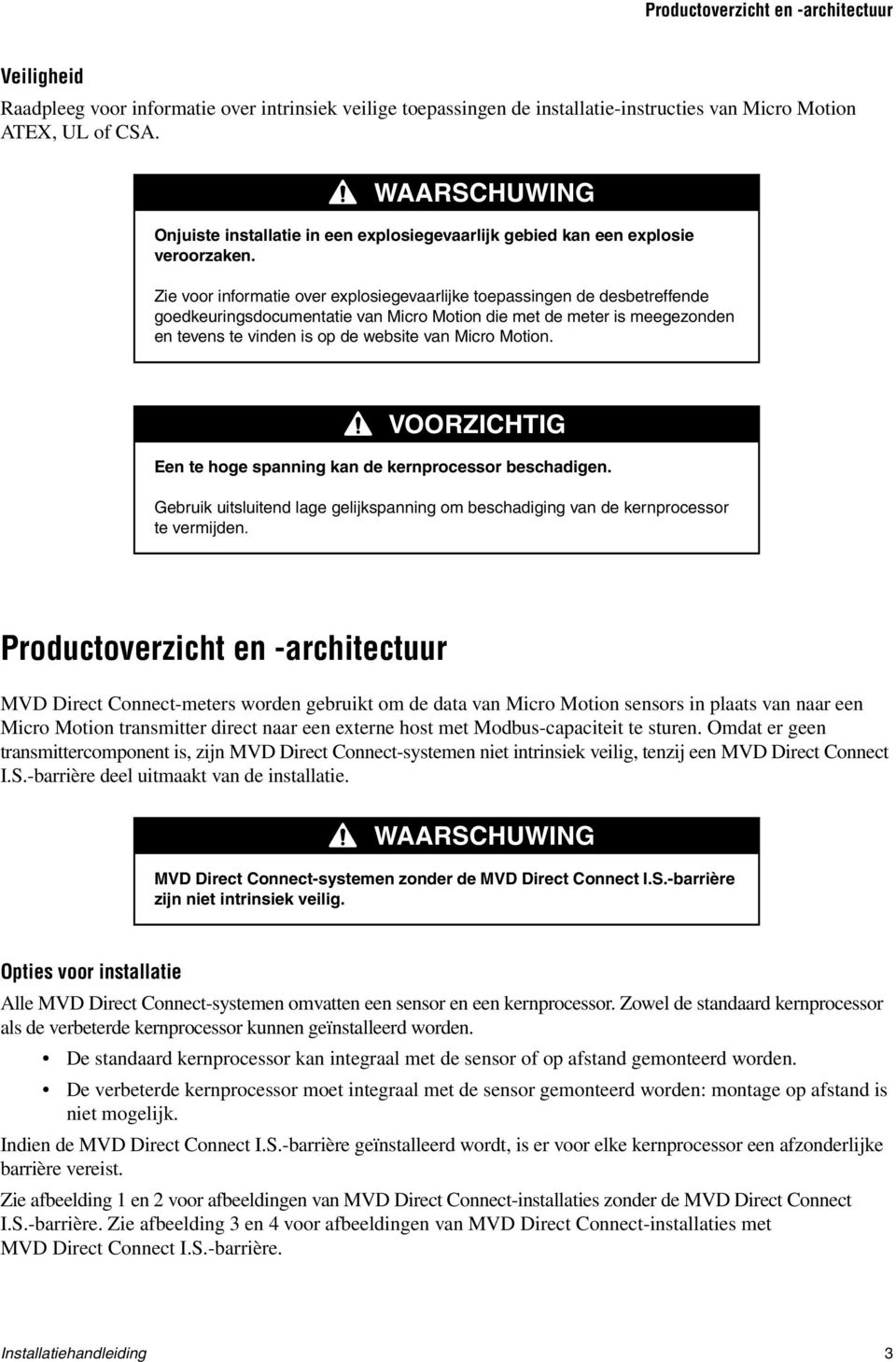 Zie voor informatie over explosiegevaarlijke toepassingen de desbetreffende goedkeuringsdocumentatie van Micro Motion die met de meter is meegezonden en tevens te vinden is op de website van Micro