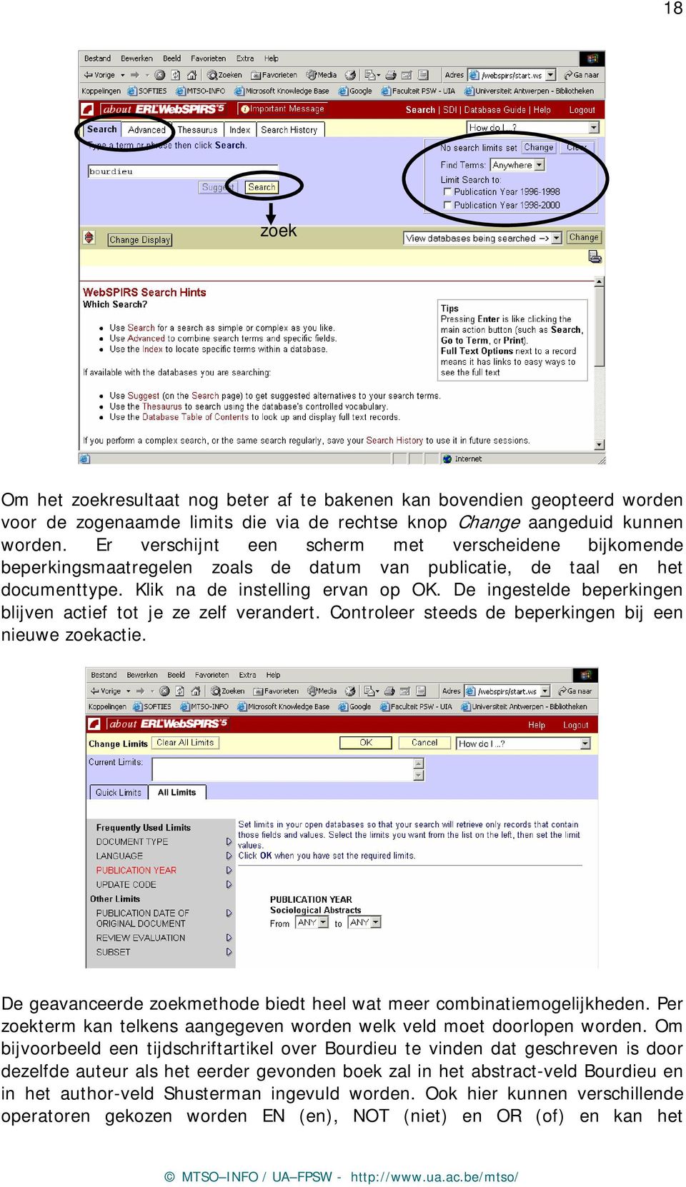 De ingestelde beperkingen blijven actief tot je ze zelf verandert. Controleer steeds de beperkingen bij een nieuwe zoekactie. De geavanceerde zoekmethode biedt heel wat meer combinatiemogelijkheden.