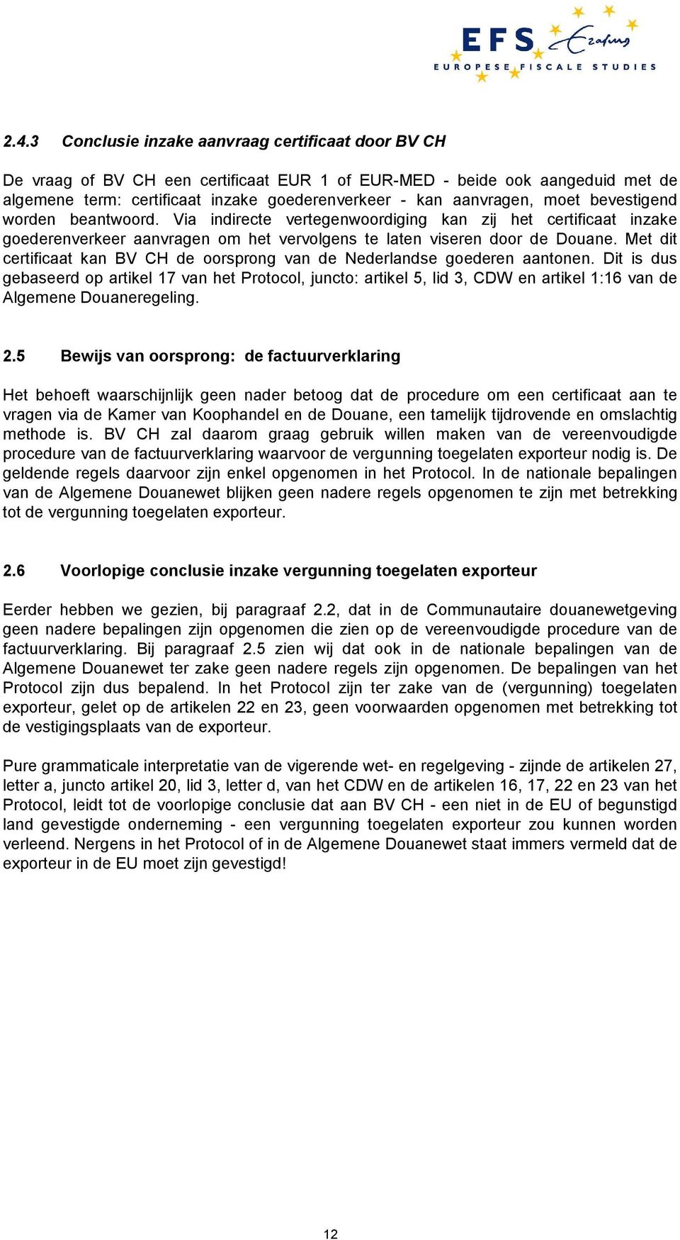 Met dit certificaat kan BV CH de oorsprong van de Nederlandse goederen aantonen.