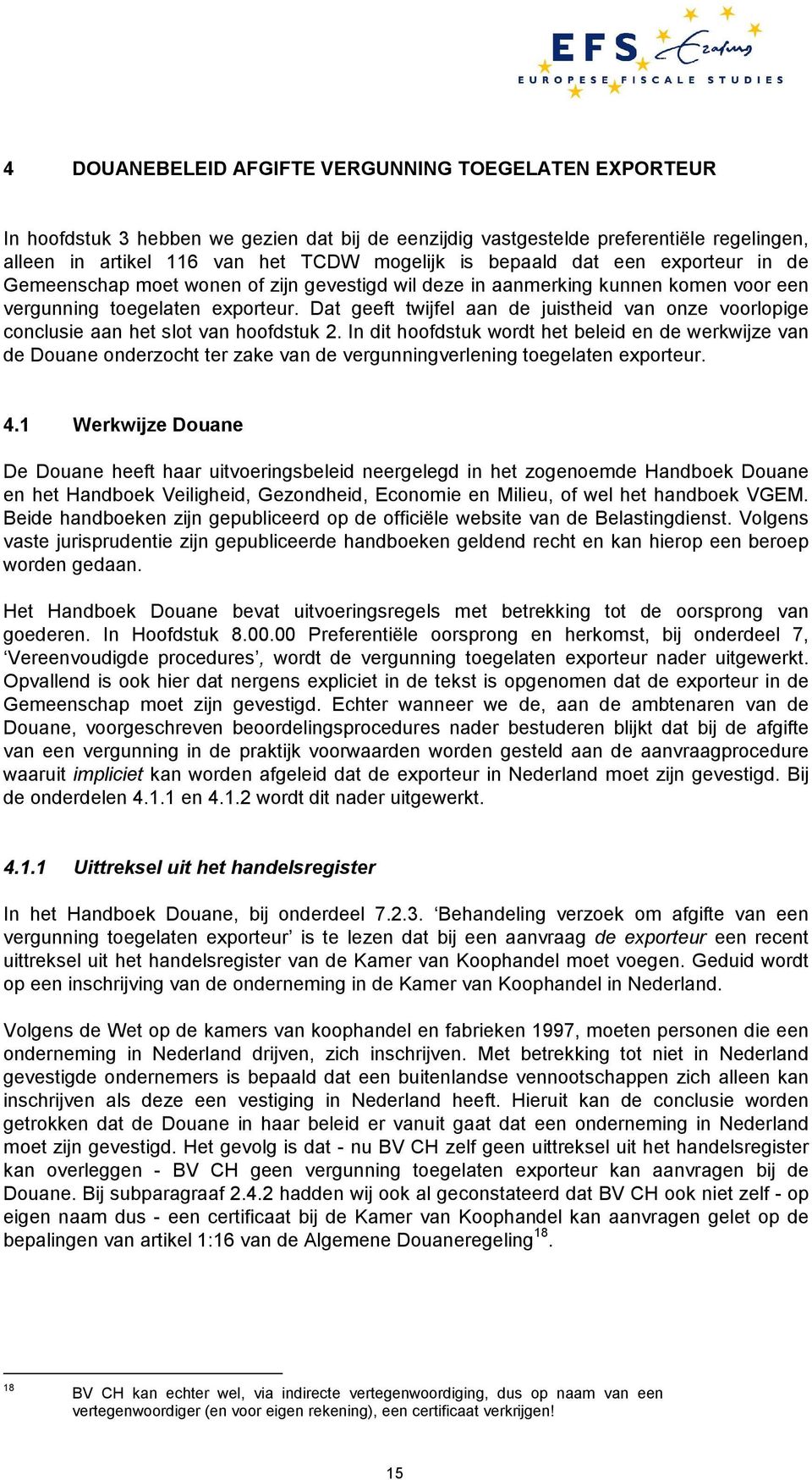 Dat geeft twijfel aan de juistheid van onze voorlopige conclusie aan het slot van hoofdstuk 2.