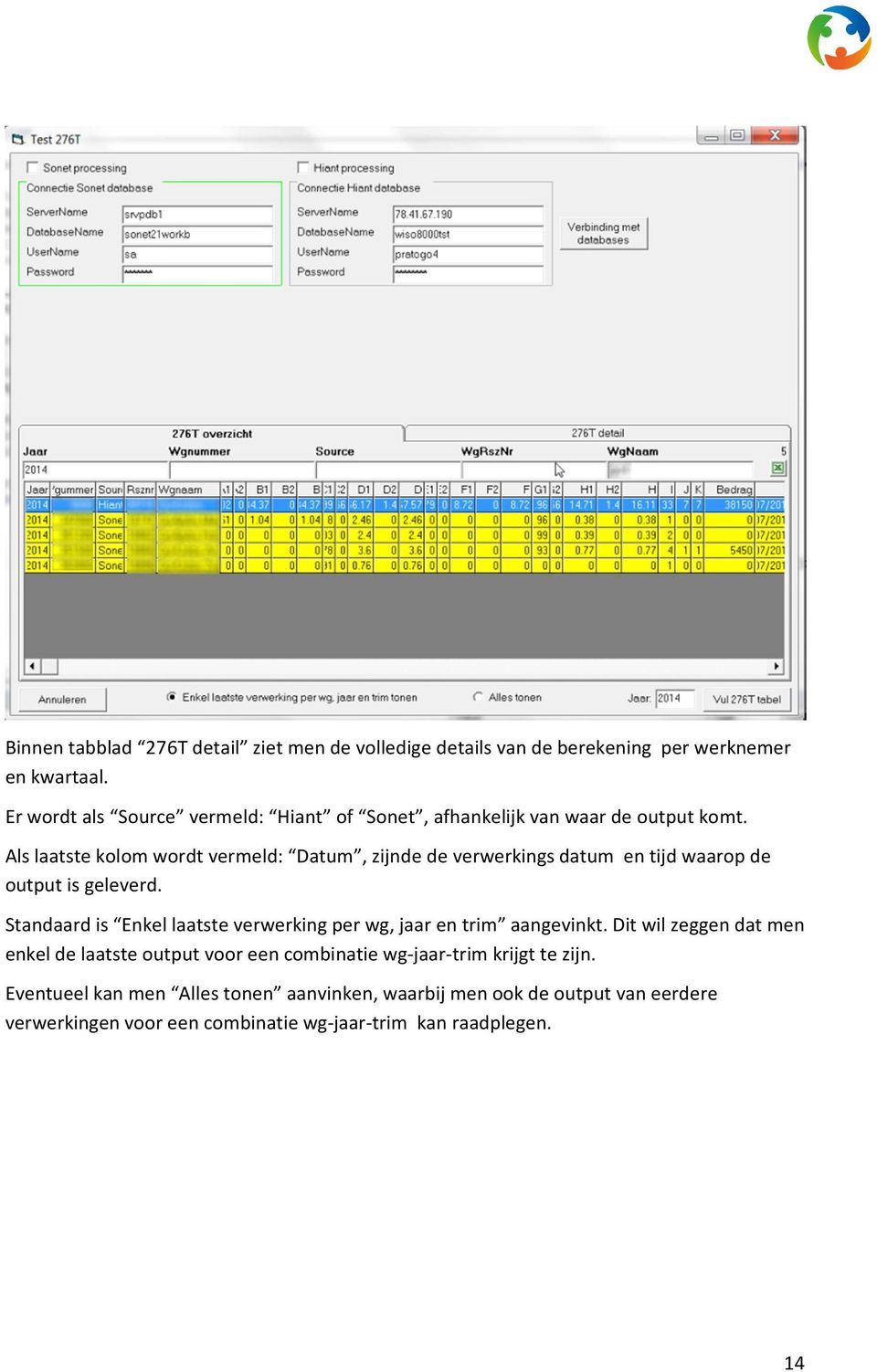 Als laatste kolom wordt vermeld: Datum, zijnde de verwerkings datum en tijd waarop de output is geleverd.