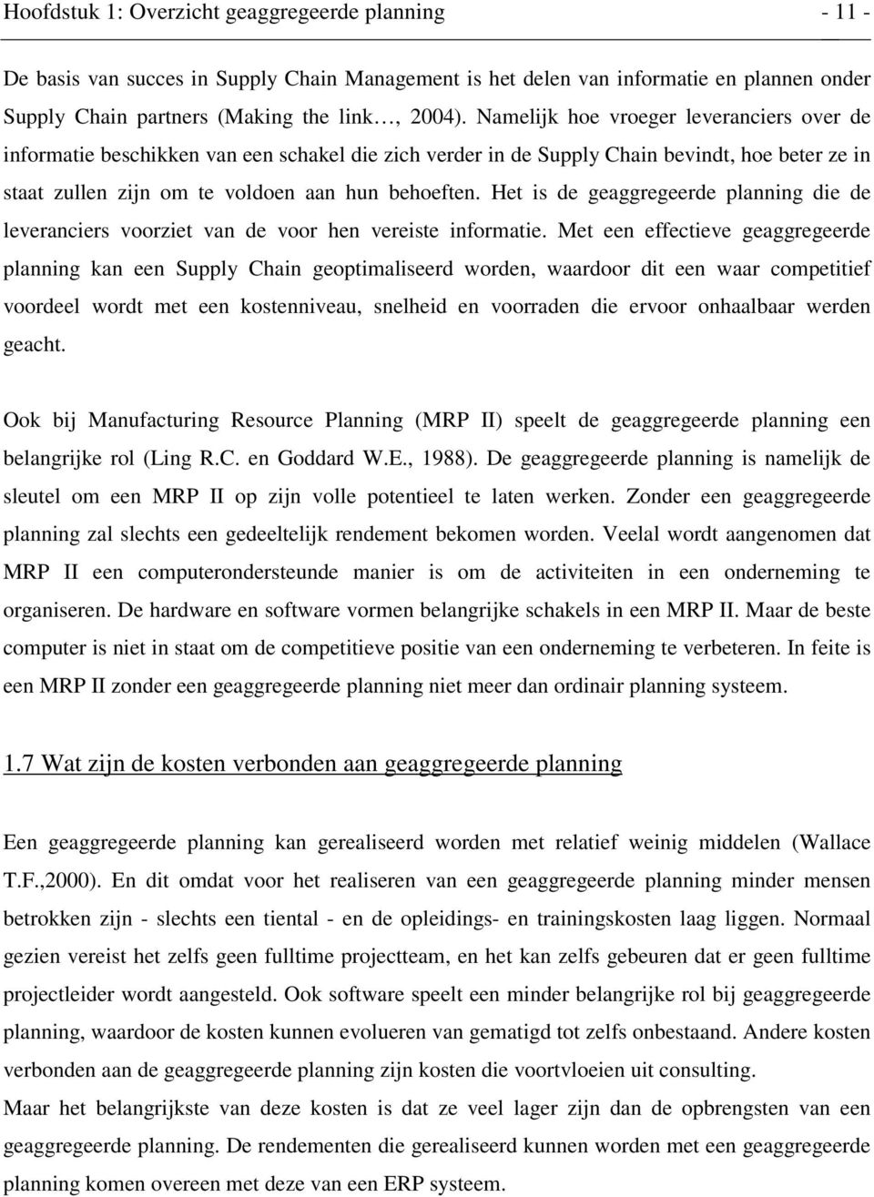 Het is de geaggregeerde planning die de leveranciers voorziet van de voor hen vereiste informatie.