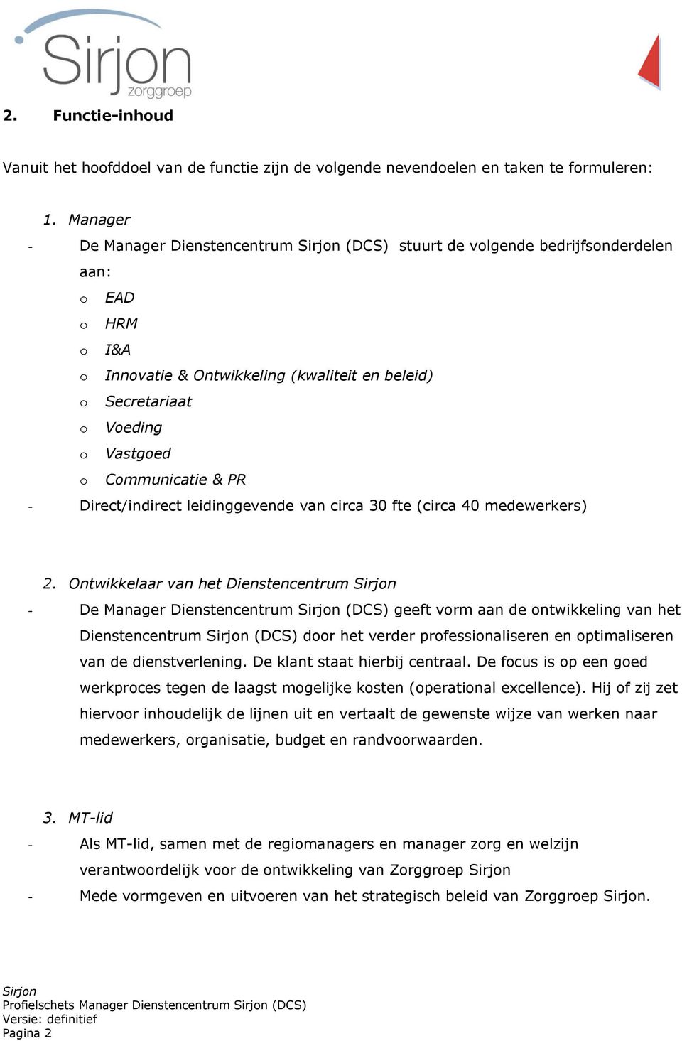 Communicatie & PR - Direct/indirect leidinggevende van circa 30 fte (circa 40 medewerkers) 2.