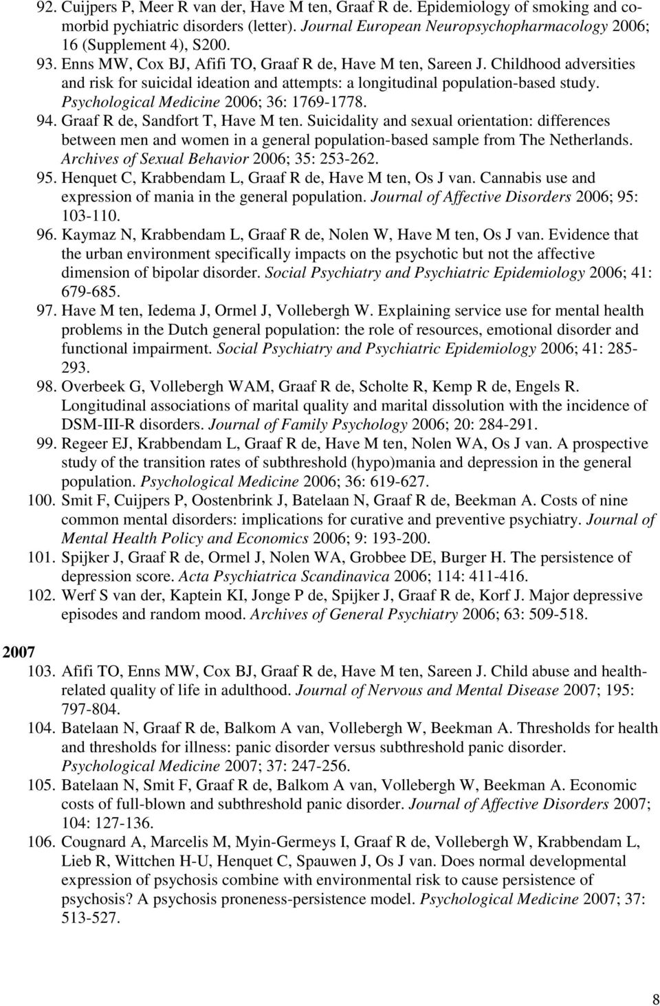 Psychological Medicine 2006; 36: 1769-1778. 94. Graaf R de, Sandfort T, Have M ten.