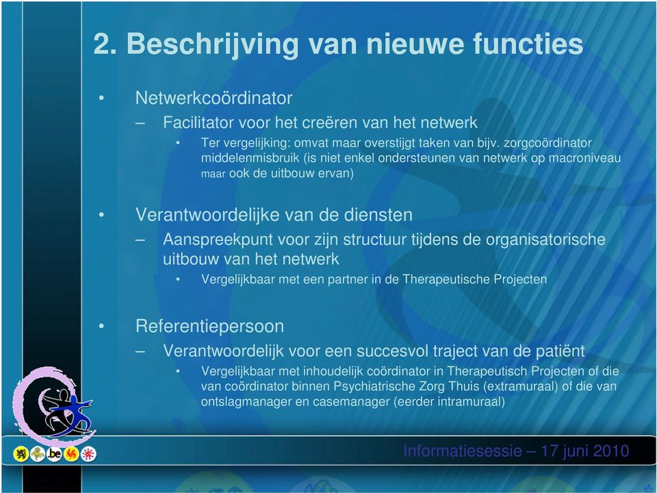 tijdens de organisatorische uitbouw van het netwerk Vergelijkbaar met een partner in de Therapeutische Projecten Referentiepersoon Verantwoordelijk voor een succesvol traject van de