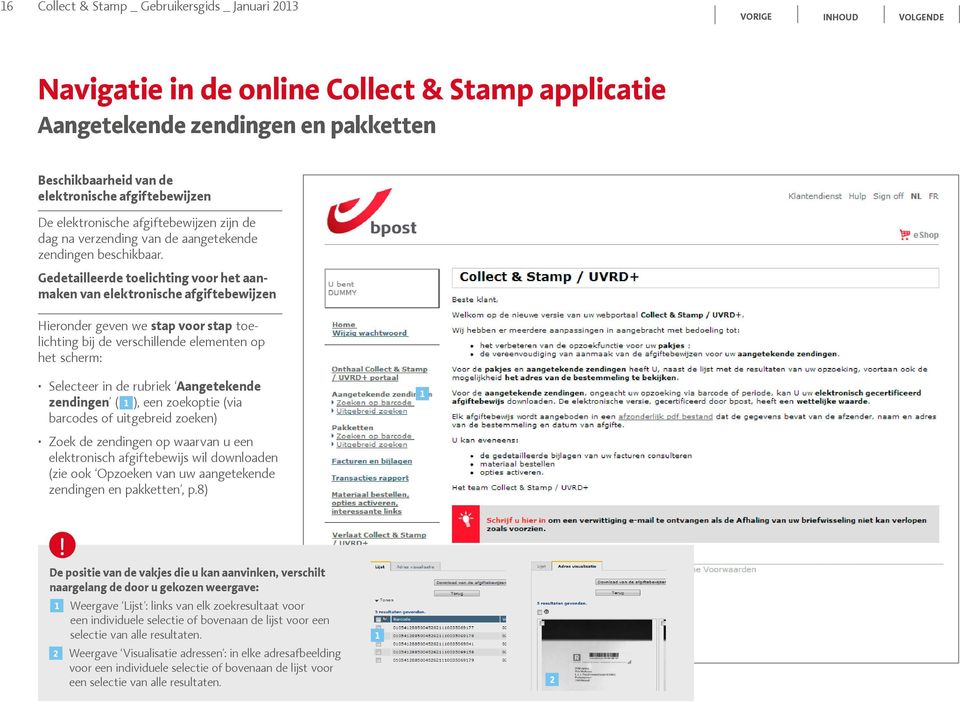 Aangetekende zendingen ( ), een zoekoptie (via barcodes of uitgebreid zoeken) Zoek de zendingen op waarvan u een elektronisch afgiftebewijs wil downloaden (zie ook Opzoeken van uw aangetekende