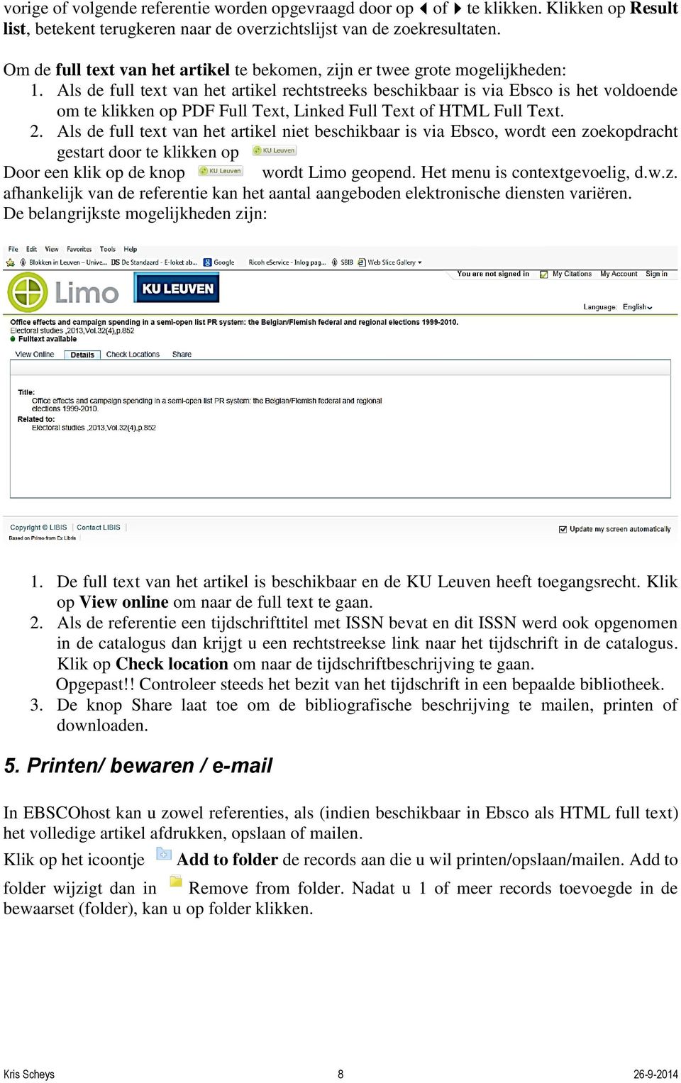 Als de full text van het artikel rechtstreeks beschikbaar is via Ebsco is het voldoende om te klikken op PDF Full Text, Linked Full Text of HTML Full Text. 2.
