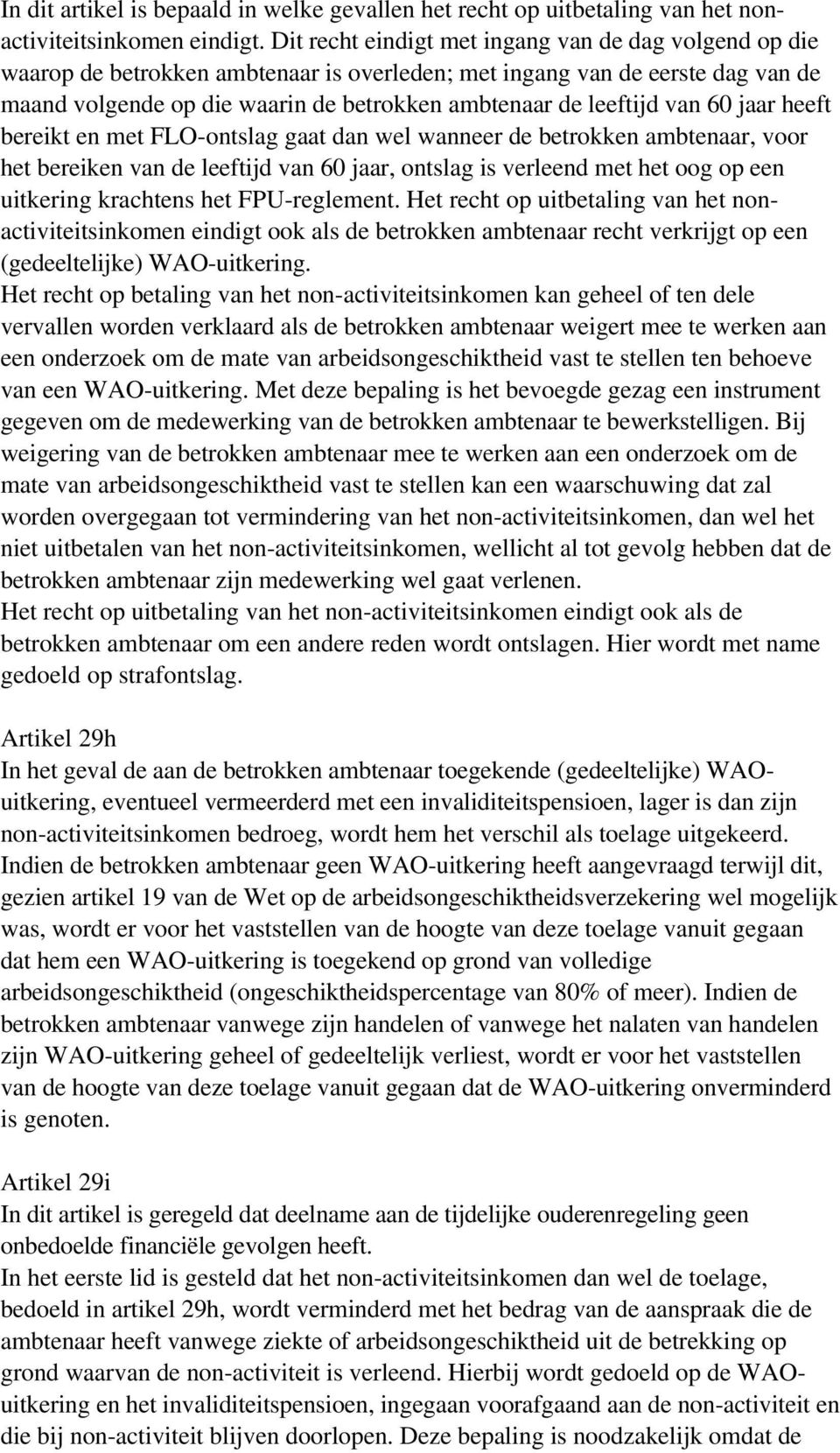 van 60 jaar heeft bereikt en met FLO-ontslag gaat dan wel wanneer de betrokken ambtenaar, voor het bereiken van de leeftijd van 60 jaar, ontslag is verleend met het oog op een uitkering krachtens het