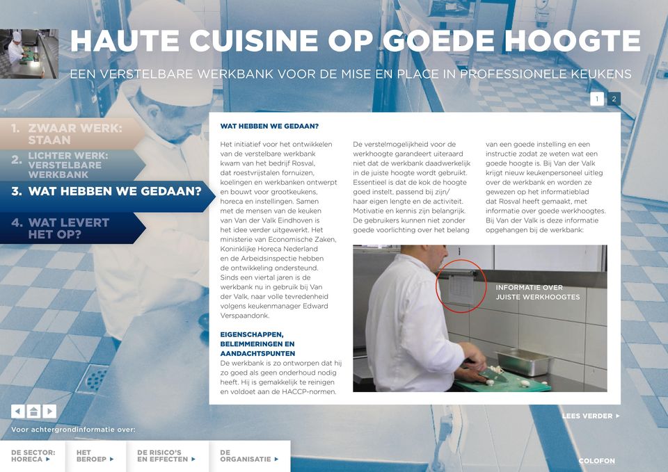 instellingen. Samen met de mensen van de keuken van Van der Valk Eindhoven is het idee verder uitgewerkt.