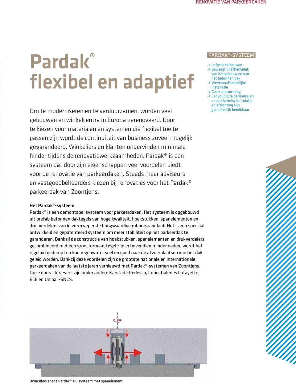 Winkeliers en klanten ondervinden minimale hinder tijdens de renovatiewerkzaamheden. Pardak is een systeem dat door zijn eigenschappen veel voordelen biedt voor de renovatie van parkeerdaken.