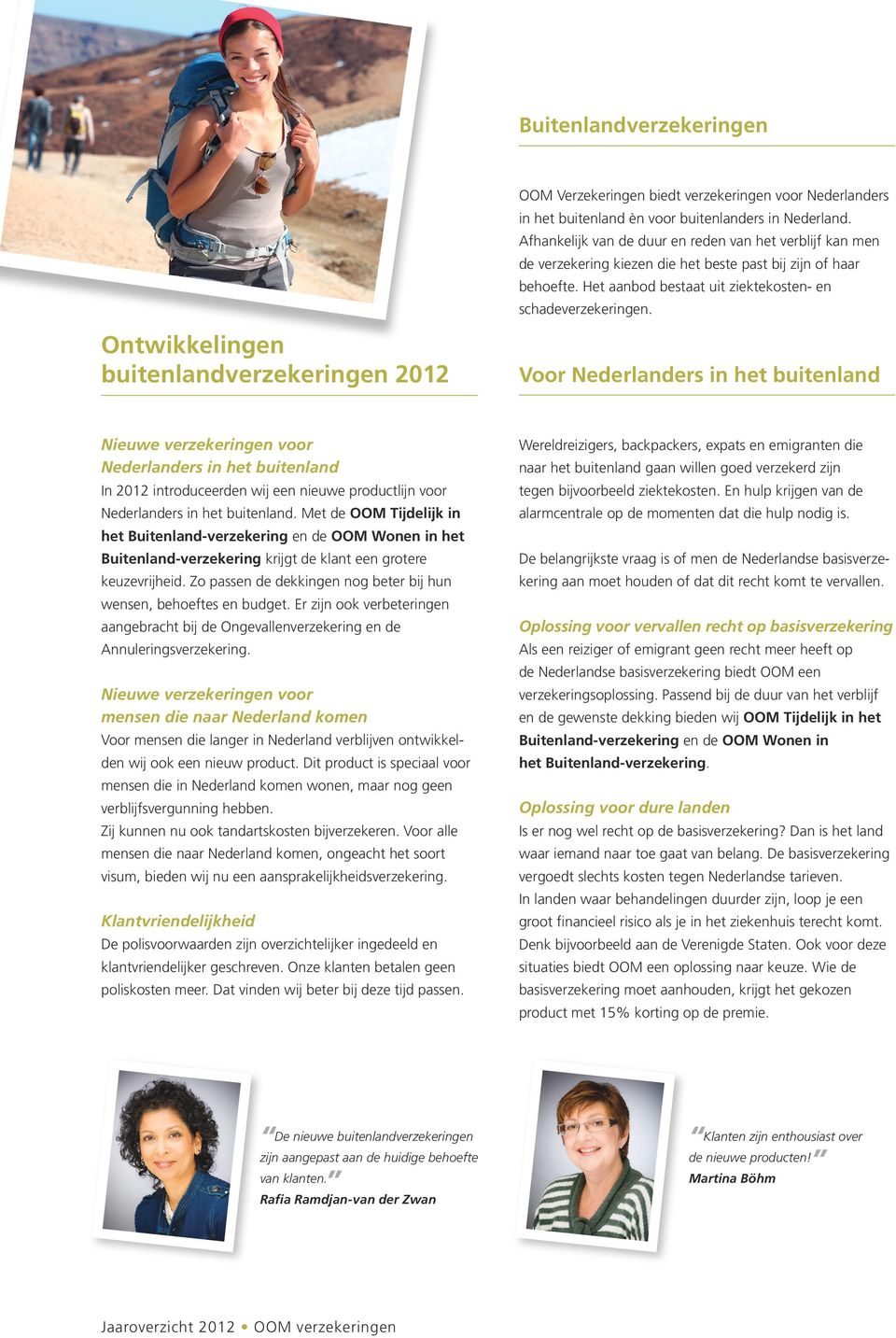 Voor Nederladers i het buitelad Nieuwe verzekerige voor Nederladers i het buitelad I 2012 itroduceerde wij ee ieuwe productlij voor Nederladers i het buitelad.