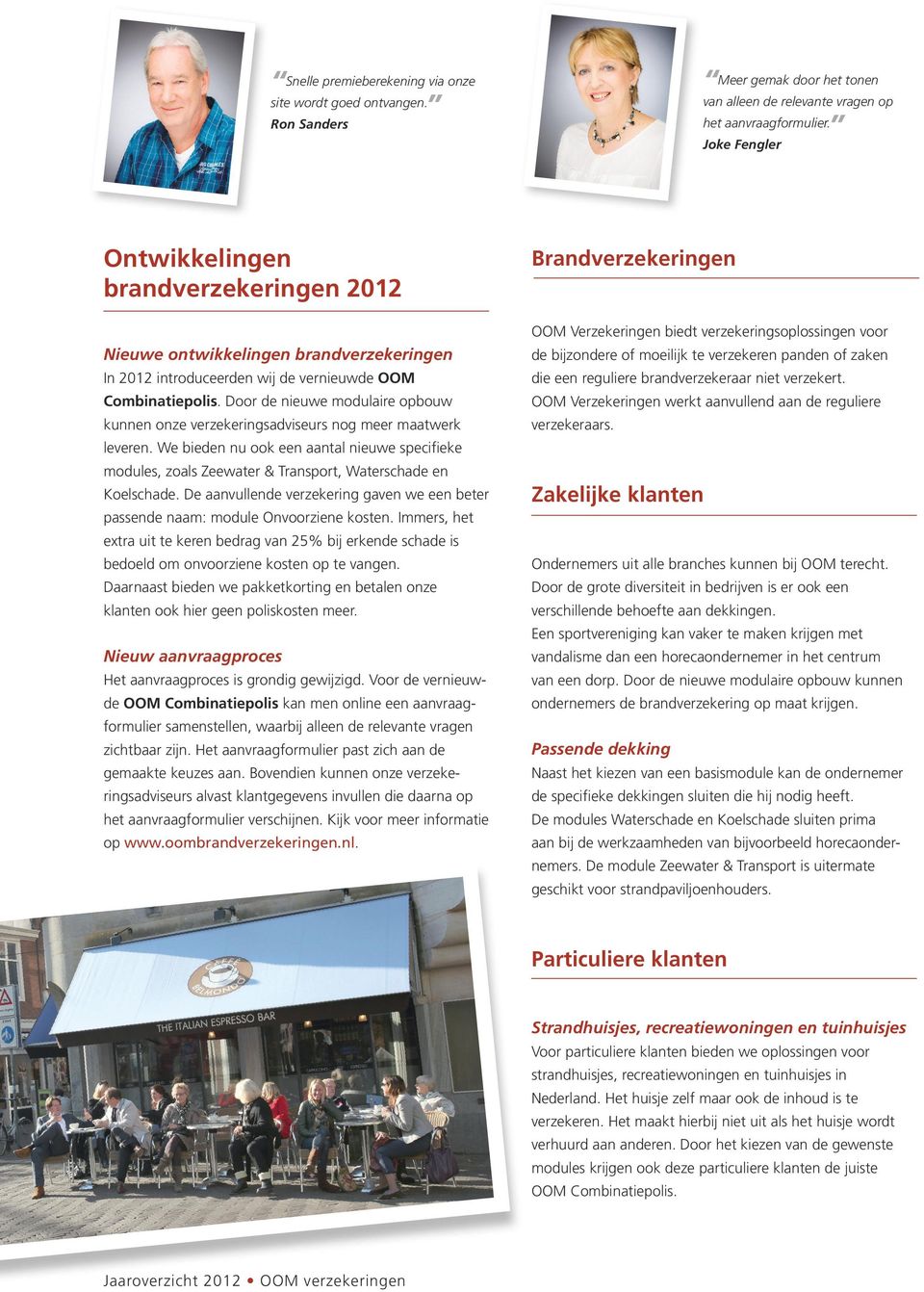 Door de ieuwe modulaire opbouw kue oze verzekerigsadviseurs og meer maatwerk levere. We biede u ook ee aatal ieuwe specifieke modules, zoals Zeewater & Trasport, Waterschade e Koelschade.