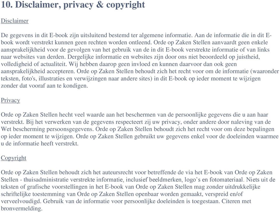 Orde op Zaken Stellen aanvaardt geen enkele aansprakelijkheid voor de gevolgen van het gebruik van de in dit E-book verstrekte informatie of van links naar websites van derden.