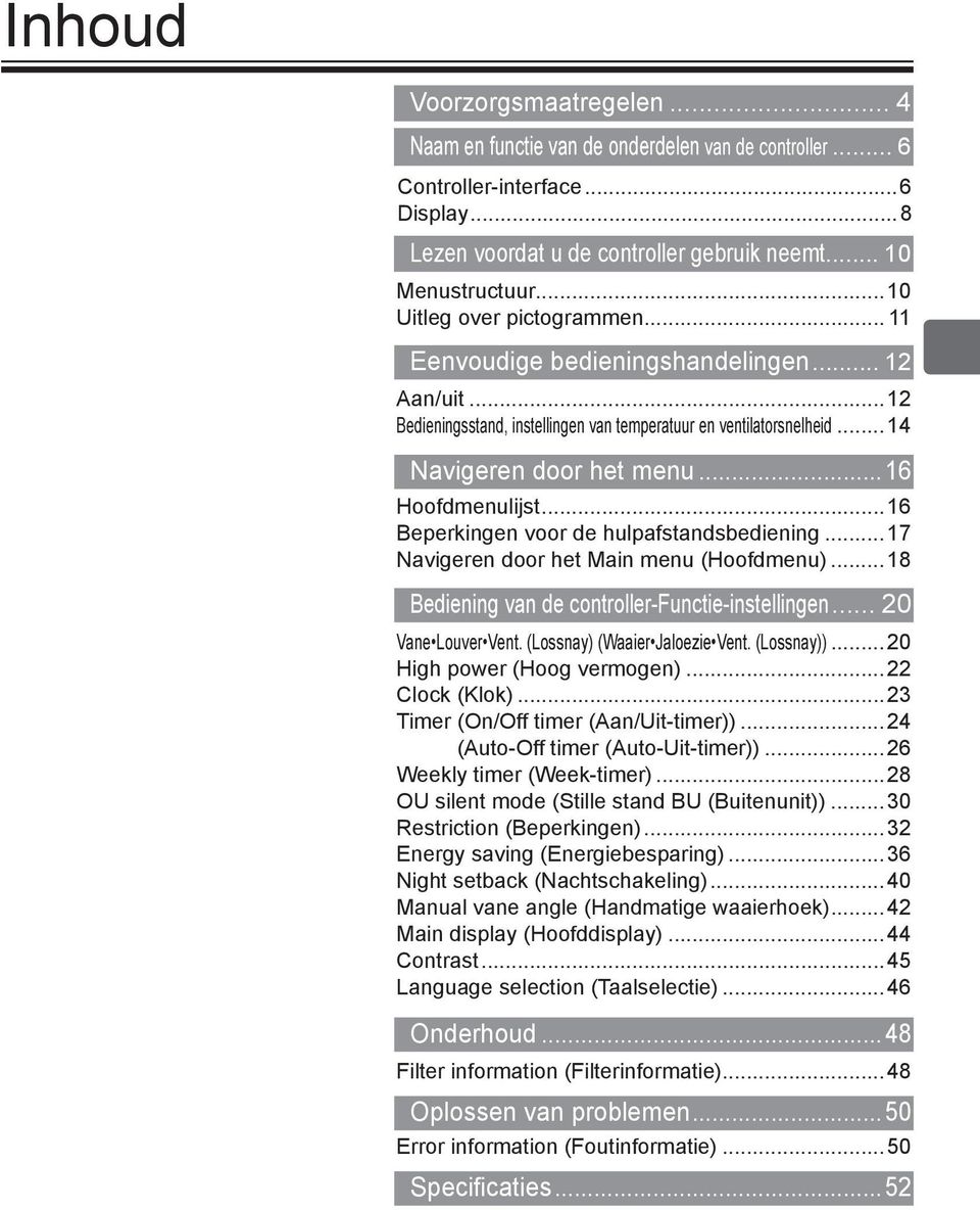 .. 16 Hoofdmenulijst...16 Beperkingen voor de hulpafstandsbediening...17 Navigeren door het Main menu (Hoofdmenu)...18 Bediening van de controller-functie-instellingen... 20 Vane Louver Vent.