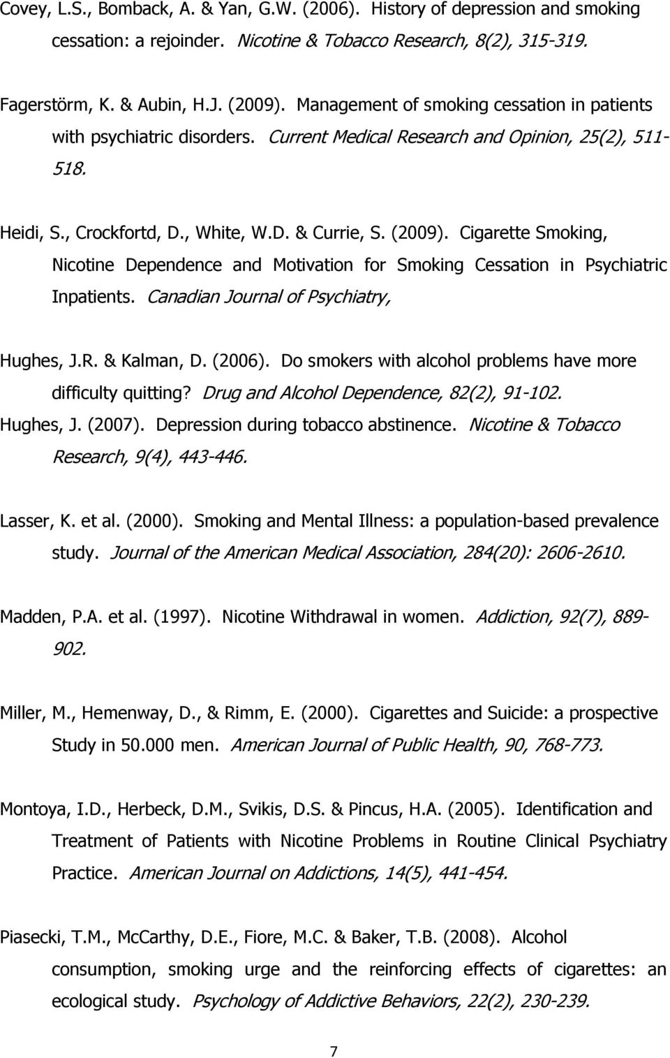 Cigarette Smoking, Nicotine Dependence and Motivation for Smoking Cessation in Psychiatric Inpatients. Canadian Journal of Psychiatry, Hughes, J.R. & Kalman, D. (2006).