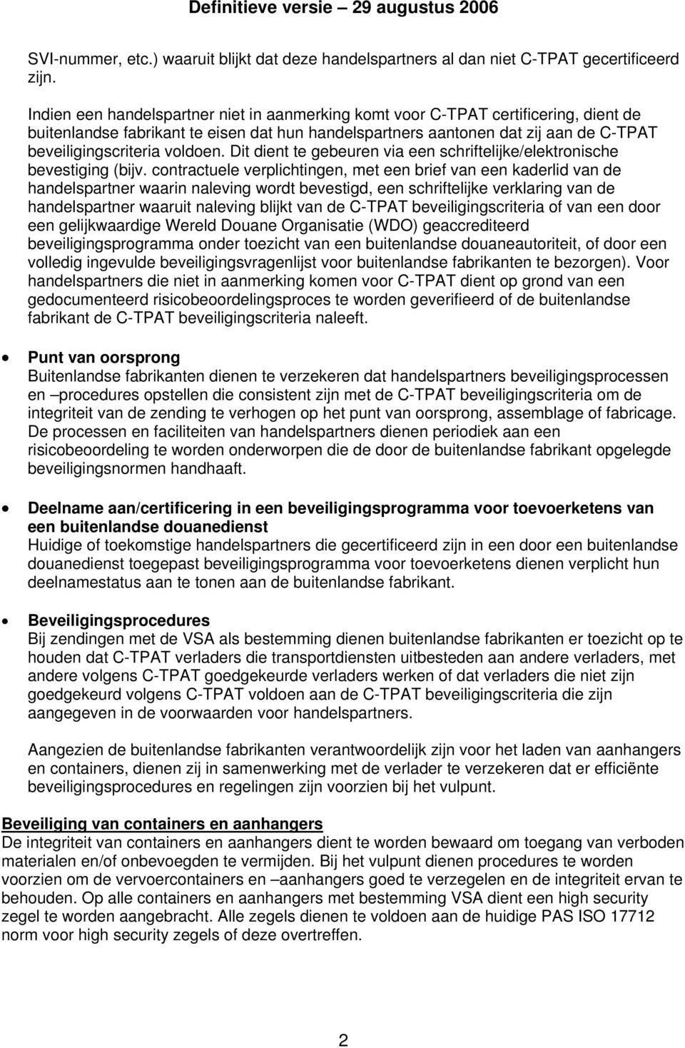 voldoen. Dit dient te gebeuren via een schriftelijke/elektronische bevestiging (bijv.