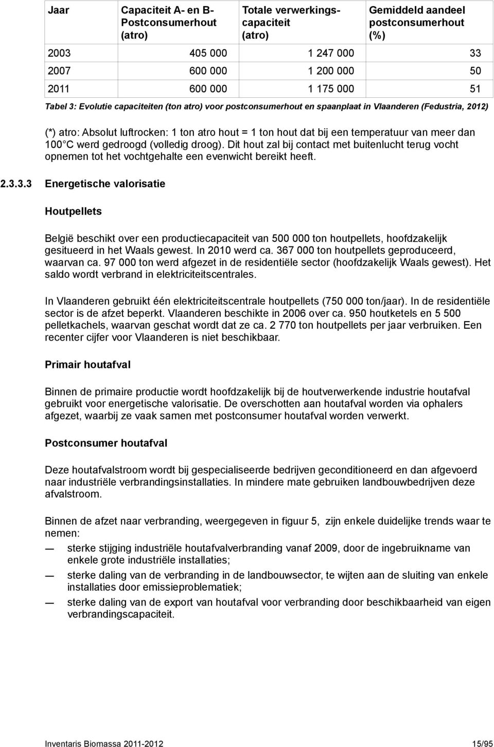 meer dan 100 C werd gedroogd (volledig droog). Dit hout zal bij contact met buitenlucht terug vocht opnemen tot het vochtgehalte een evenwicht bereikt heeft. 2.3.