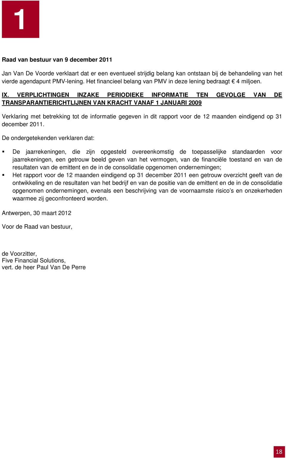 VERPLICHTINGEN INZAKE PERIODIEKE INFORMATIE TEN GEVOLGE VAN DE TRANSPARANTIERICHTLIJNEN VAN KRACHT VANAF 1 JANUARI 2009 Verklaring met betrekking tot de informatie gegeven in dit rapport voor de 12