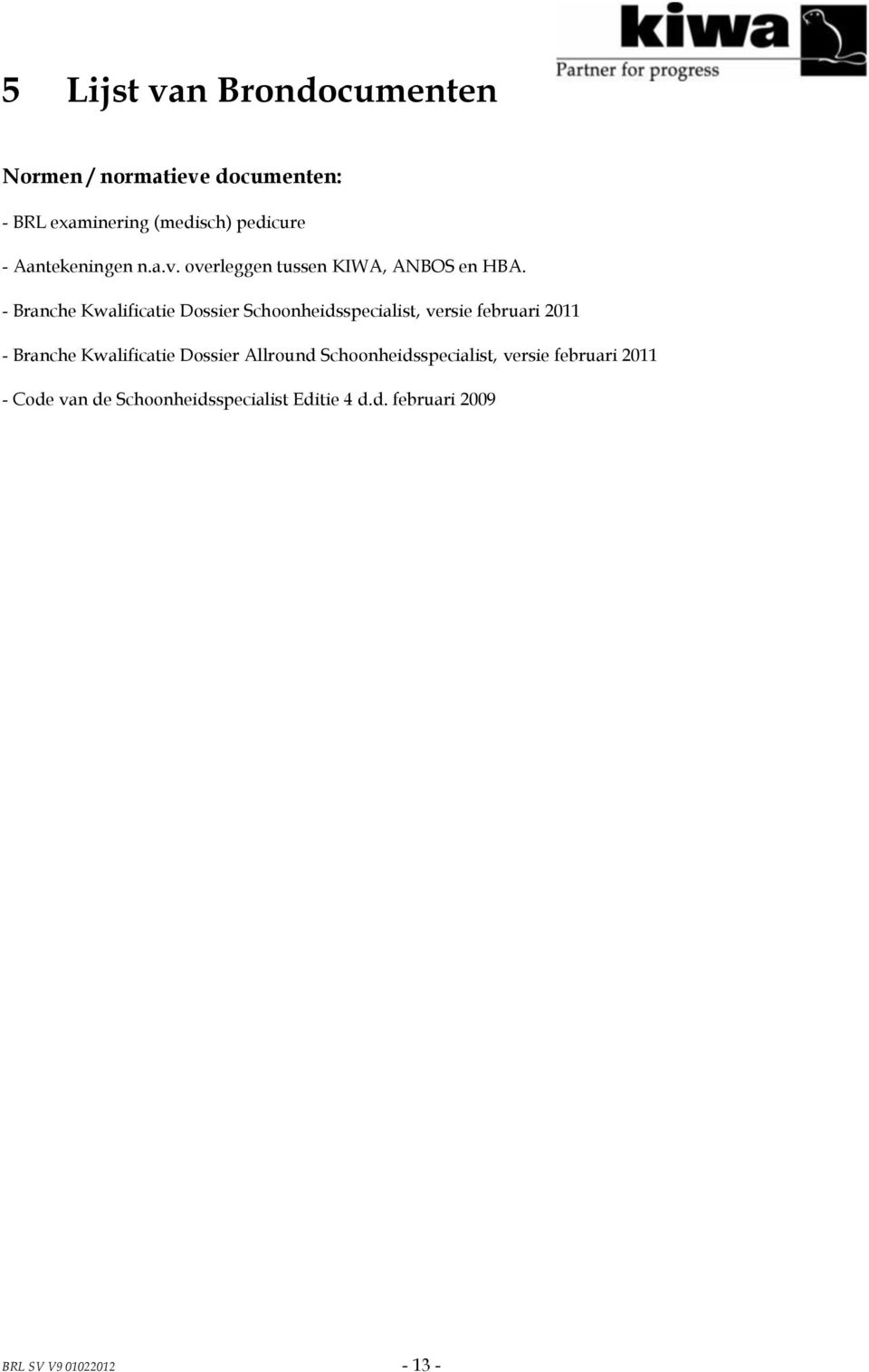 - Branche Kwalificatie Dossier Schoonheidsspecialist, versie februari 2011 - Branche Kwalificatie