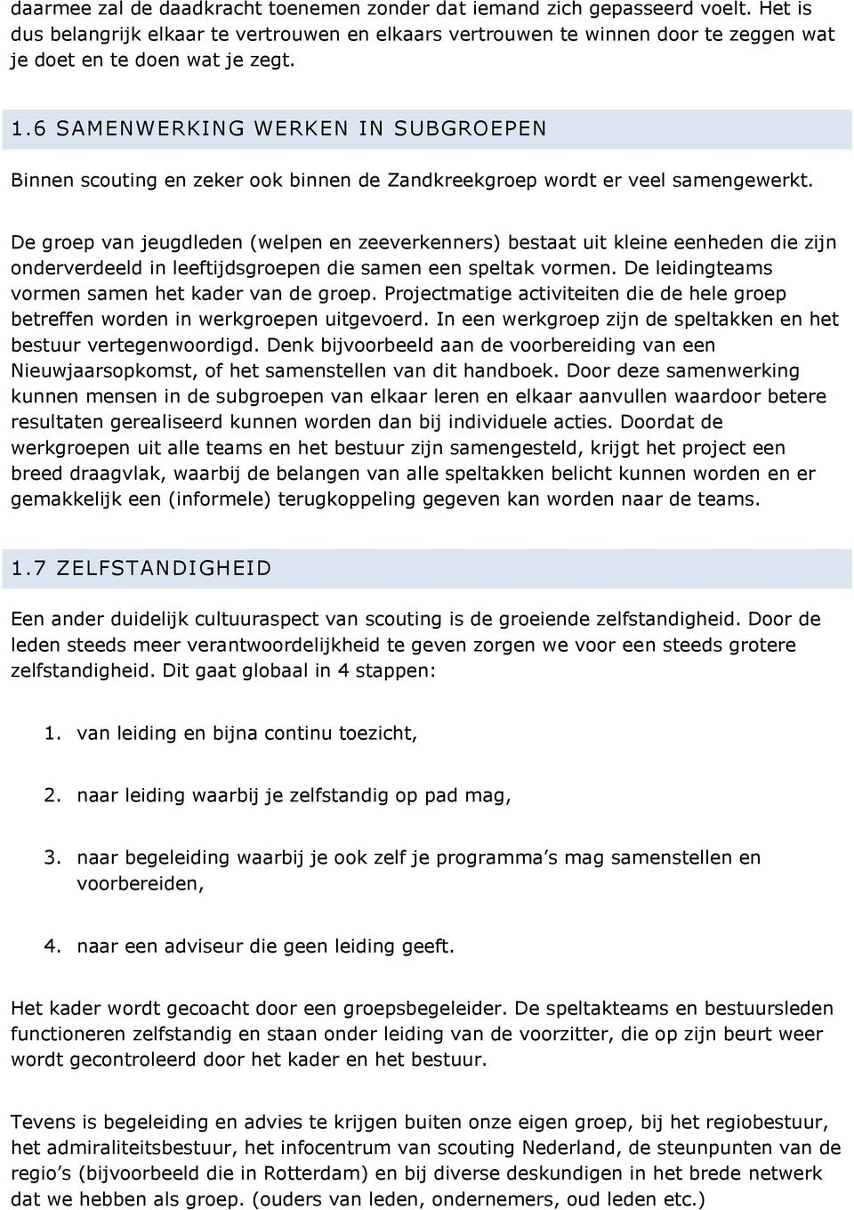 6 SAMENWERKING WERKEN IN SUBGROEPEN Binnen scouting en zeker ook binnen de Zandkreekgroep wordt er veel samengewerkt.