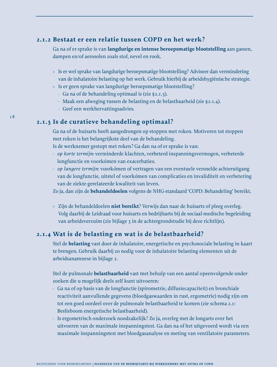 Is er geen sprake van langdurige beroepsmatige blootstelling? - Ga na of de behandeling optimaal is (zie 2.1.3). - Maak een afweging tussen de belasting en de belastbaarheid (zie 2.1.4).