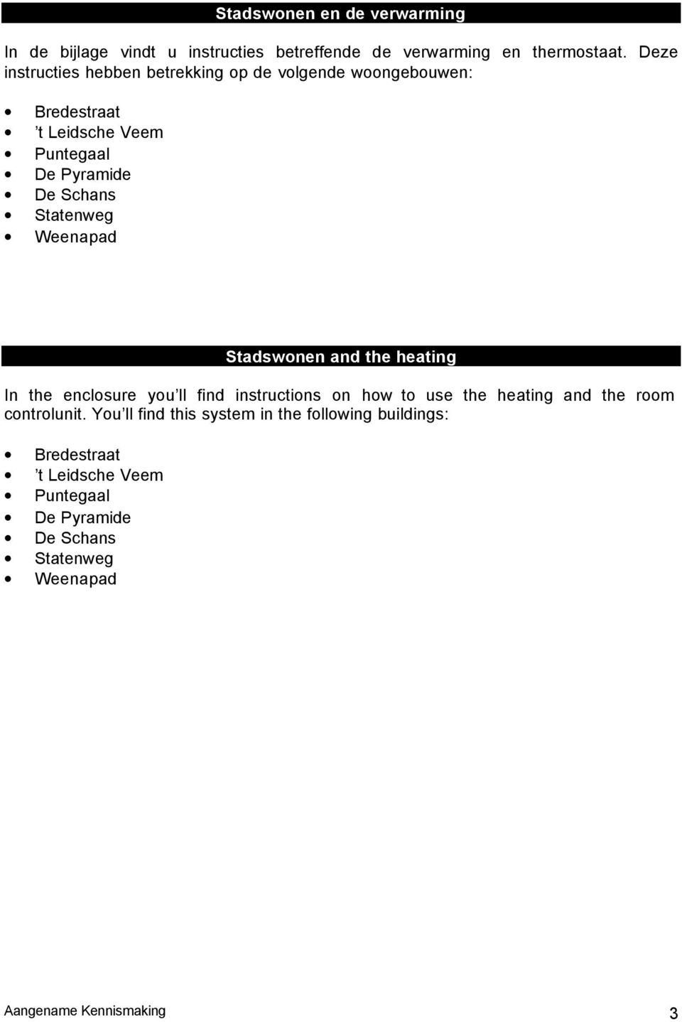 Statenweg Weenapad Stadswonen and the heating In the enclosure you ll find instructions on how to use the heating and the room