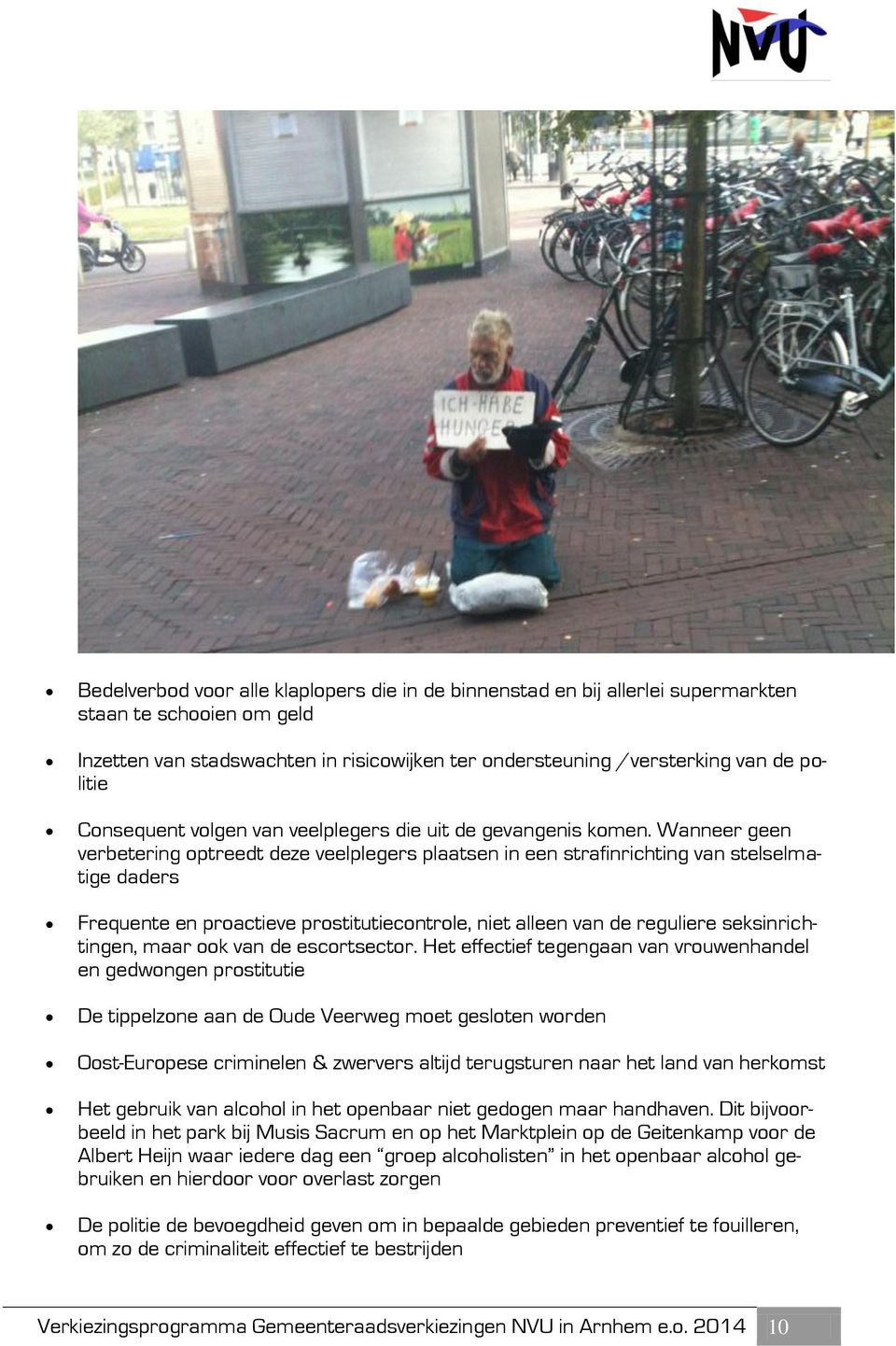 Wanneer geen verbetering optreedt deze veelplegers plaatsen in een strafinrichting van stelselmatige daders Frequente en proactieve prostitutiecontrole, niet alleen van de reguliere seksinrichtingen,